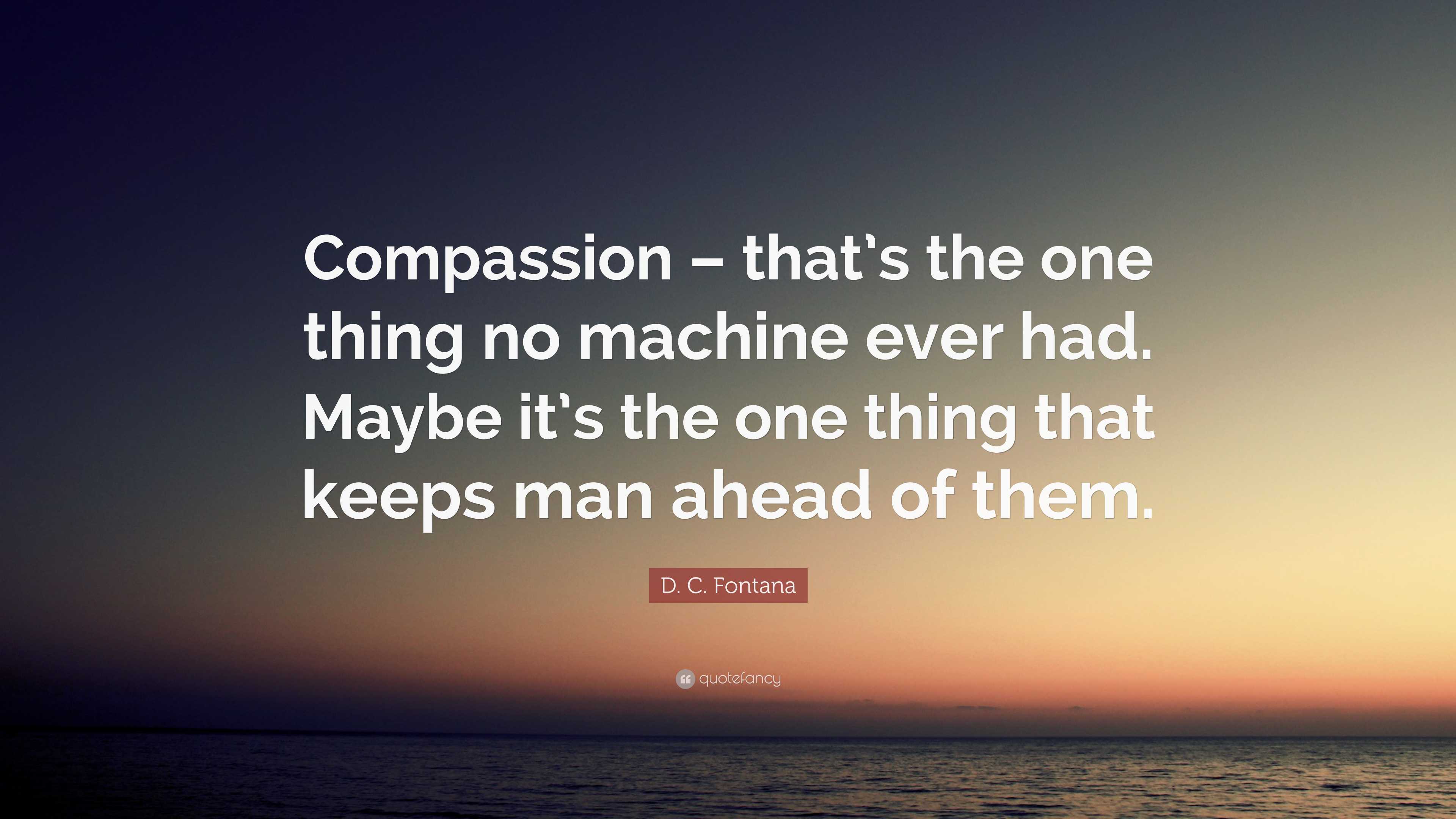D. C. Fontana Quote: “Compassion – that’s the one thing no machine ever ...