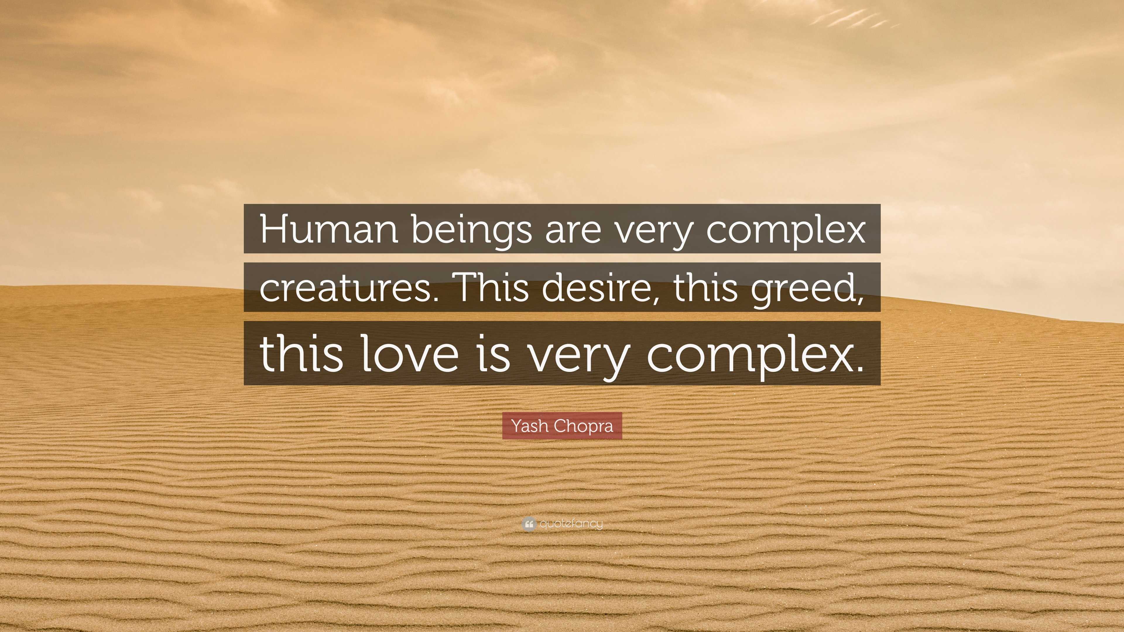 Yash Chopra Quote: “Human beings are very complex creatures. This ...