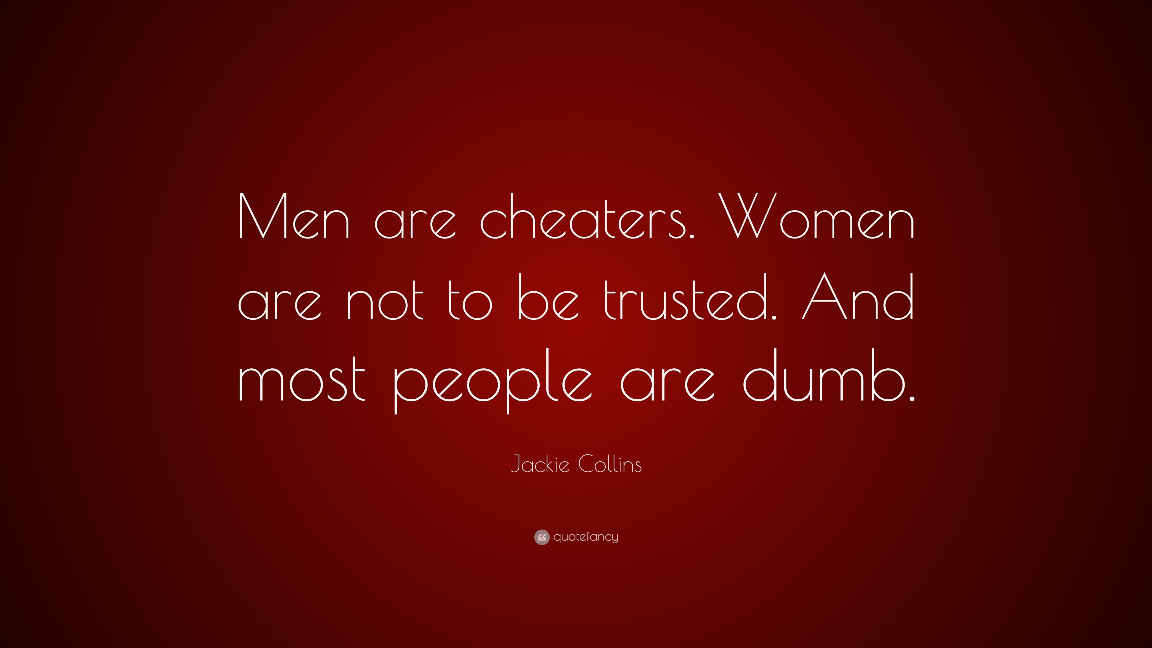 Jackie Collins Quote: “Men are cheaters. Women are not to be trusted ...