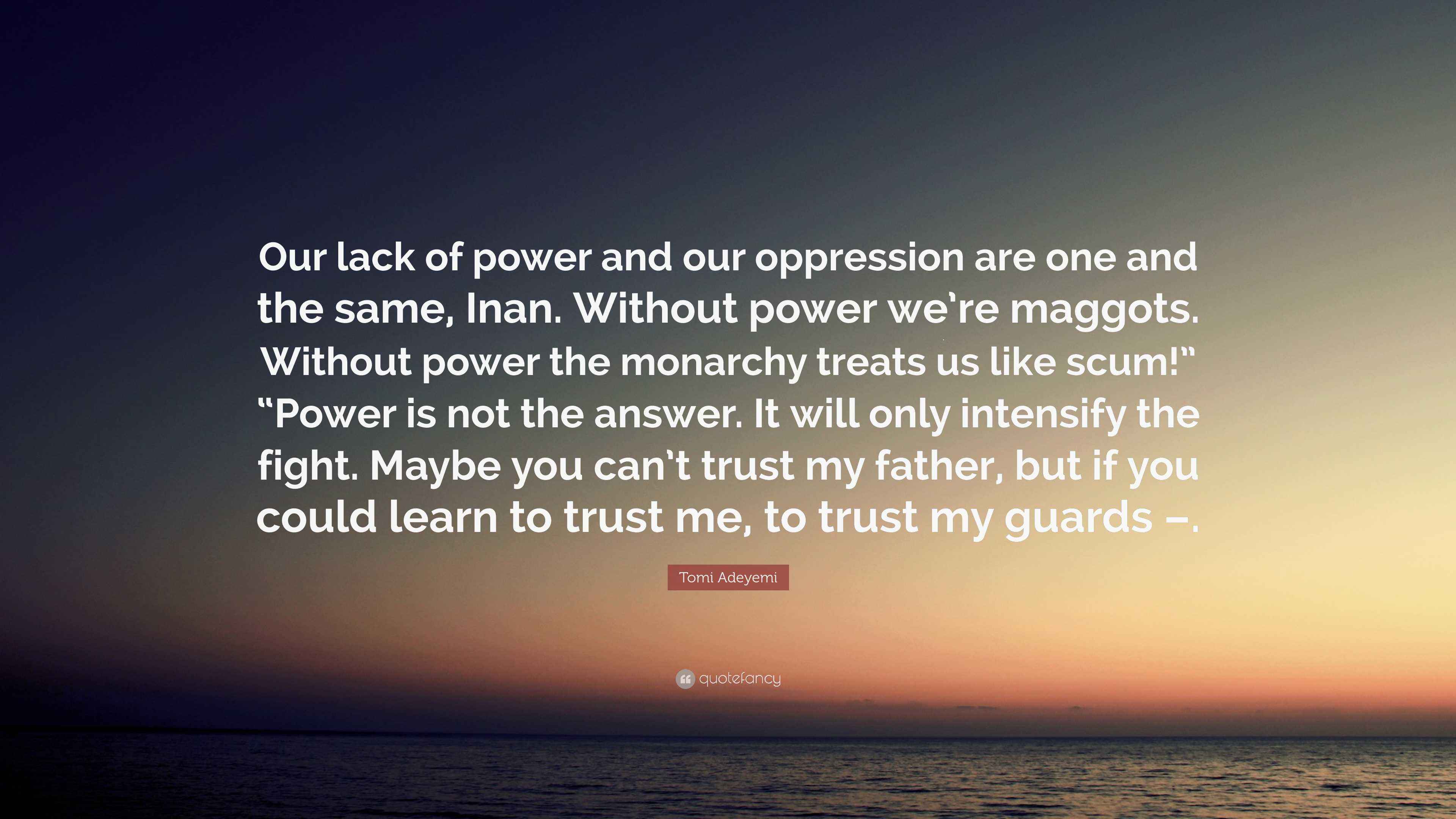 Tomi Adeyemi Quote: “Our lack of power and our oppression are one and ...