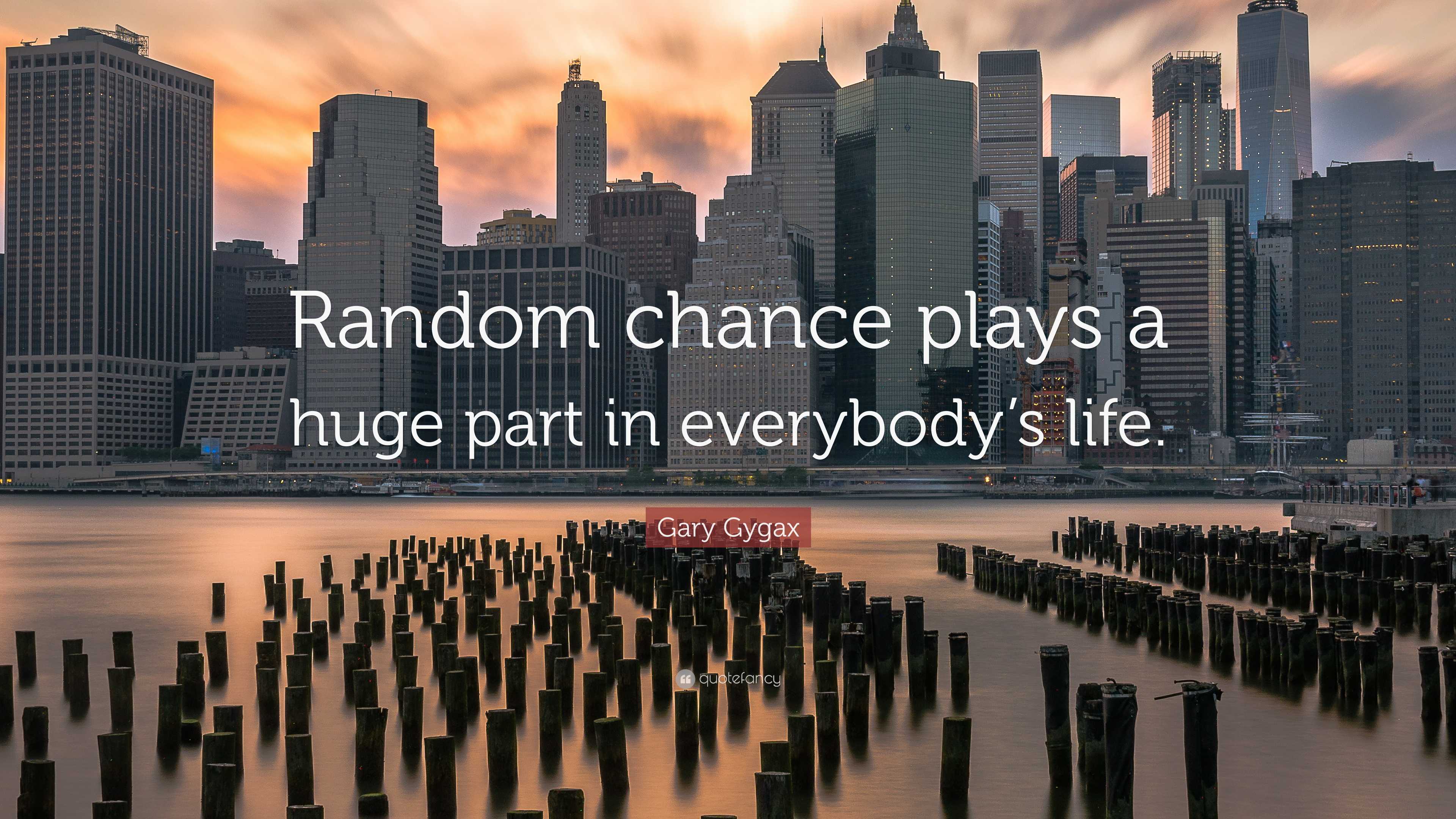 Gary Gygax Quote: “Random chance plays a huge part in everybody’s life.”