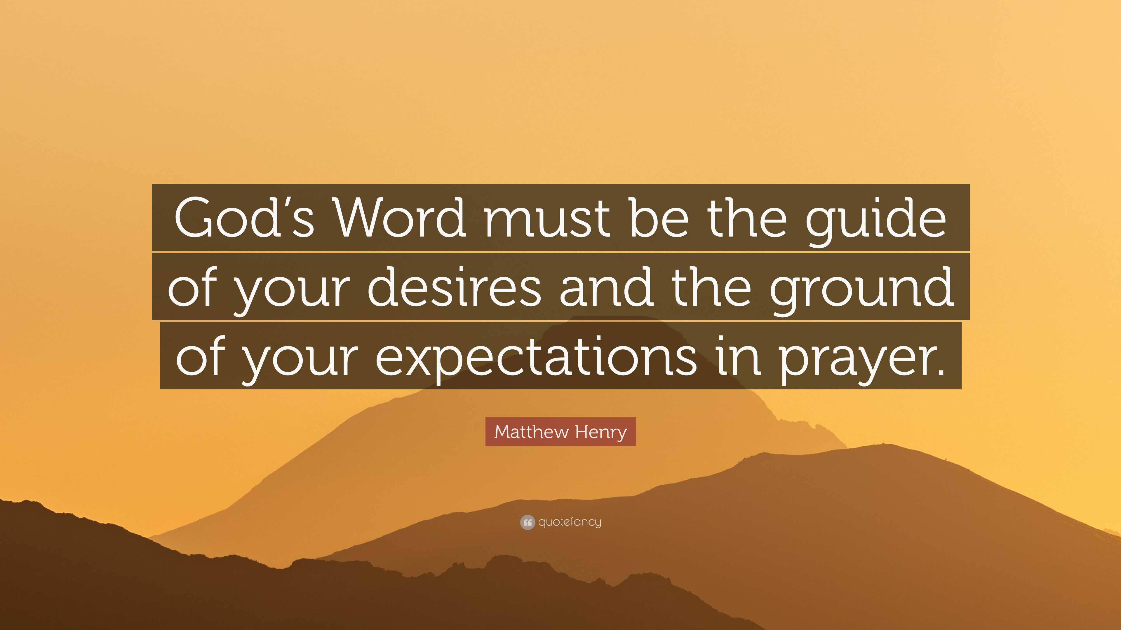 Matthew Henry Quote: “God’s Word must be the guide of your desires and ...