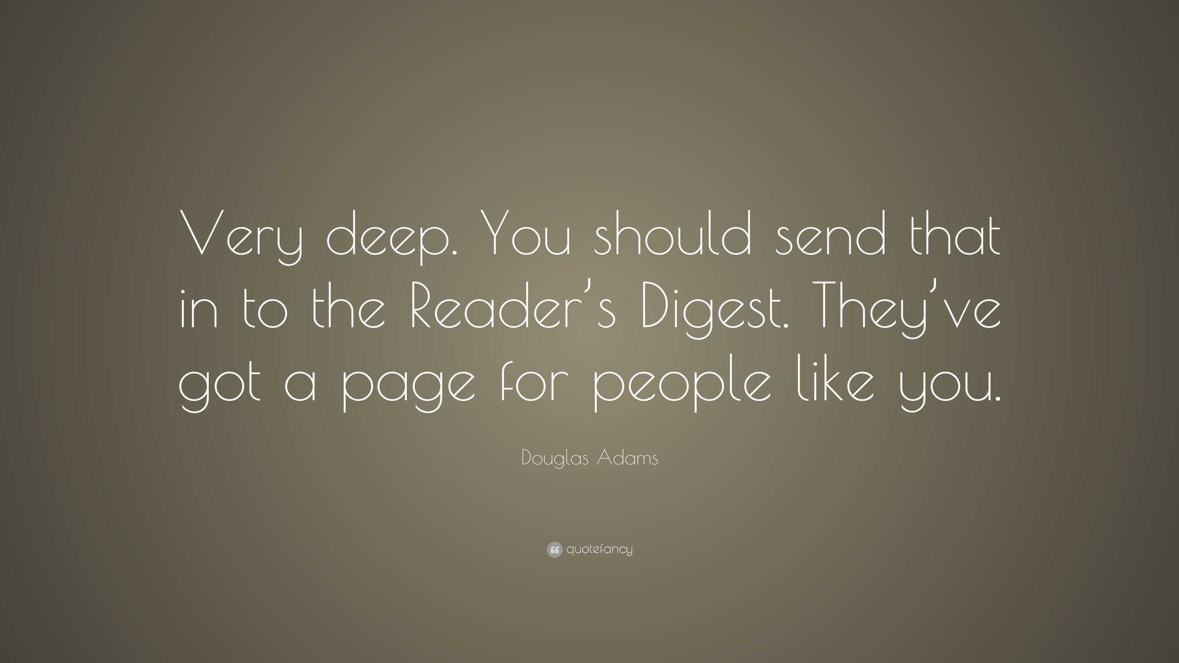 Douglas Adams Quote: “Very deep. You should send that in to the Reader ...