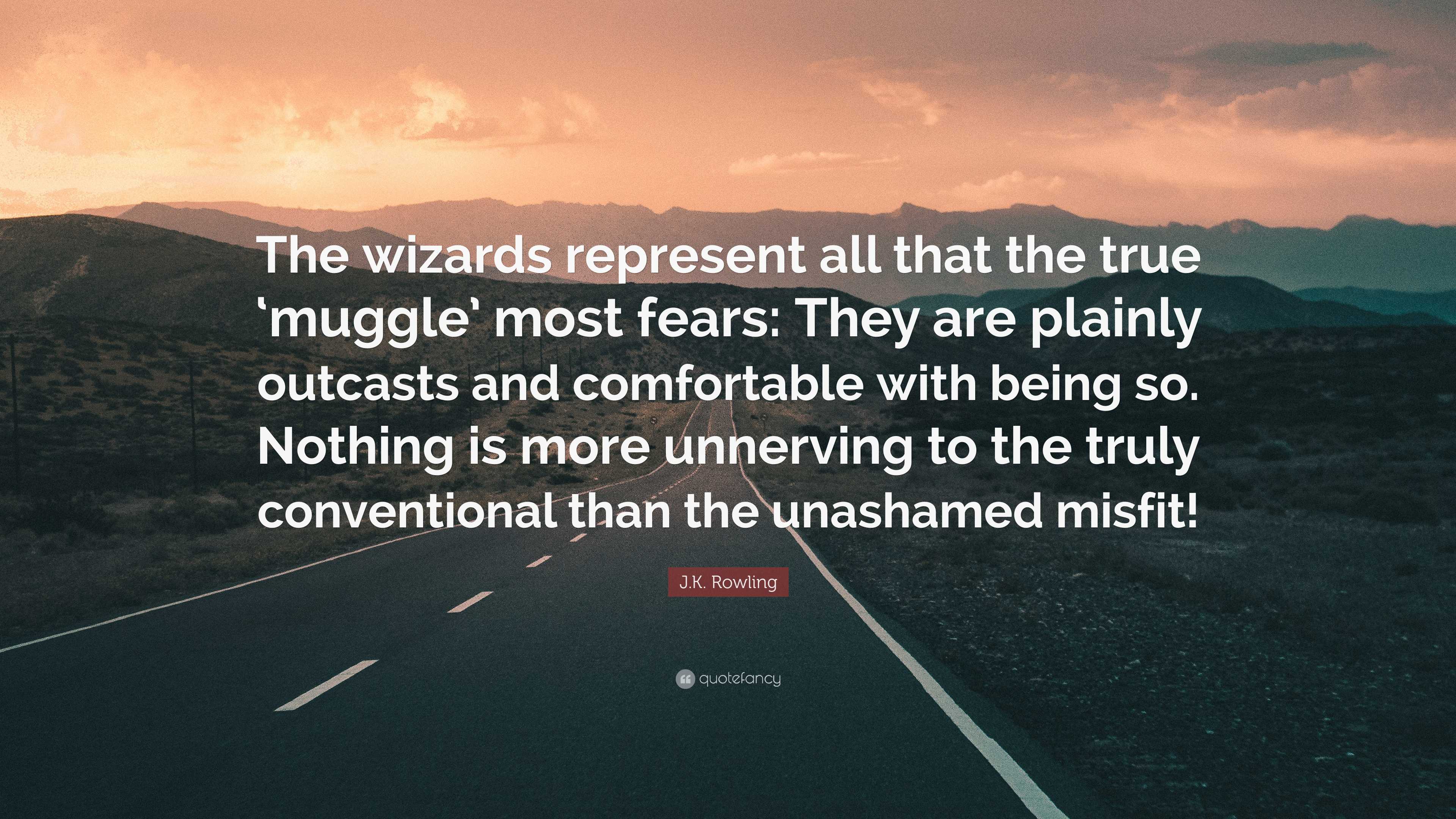 J.K. Rowling Quote: “The wizards represent all that the true 'muggle' most  fears: They are plainly outcasts and comfortable with being so....”, image size:3840x2160