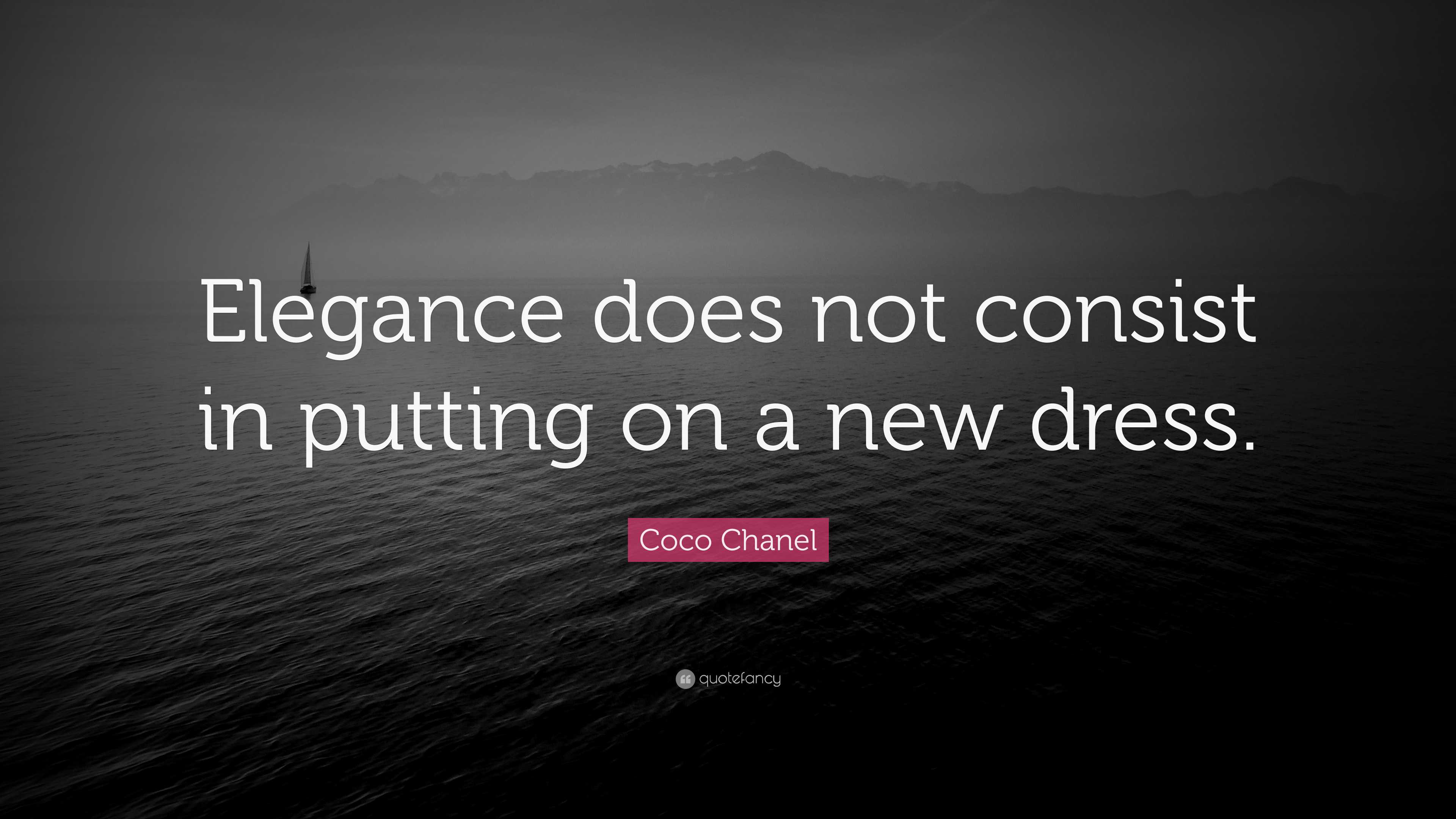 Coco Chanel Quote: Elegance does not consist in putting on a new dress. Coco Chanel Quote: Elegance does not consist in putting on a new dress.