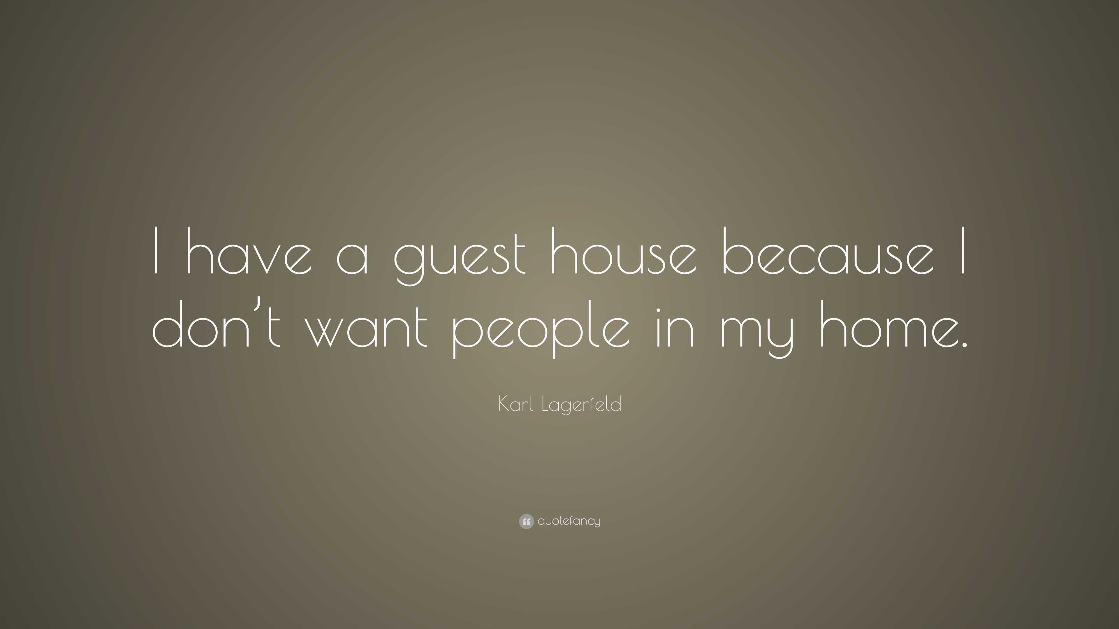 Karl Lagerfeld Quote: “I have a guest house because I don't want people in  my, image size:3840x2160
