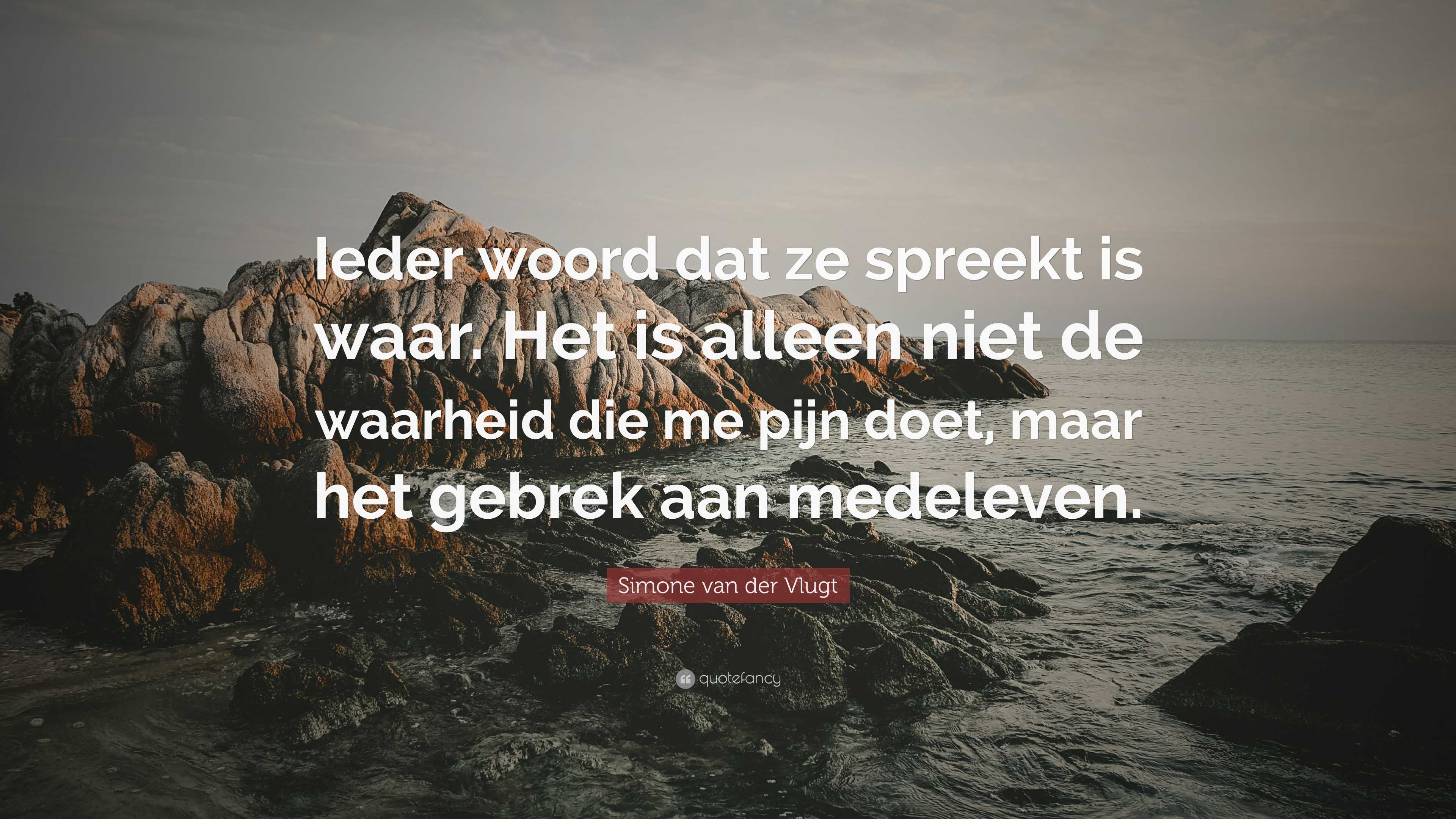 Simone van der Vlugt Quote: “Ieder woord dat ze spreekt is waar. Het is  alleen niet, image size:3840x2160