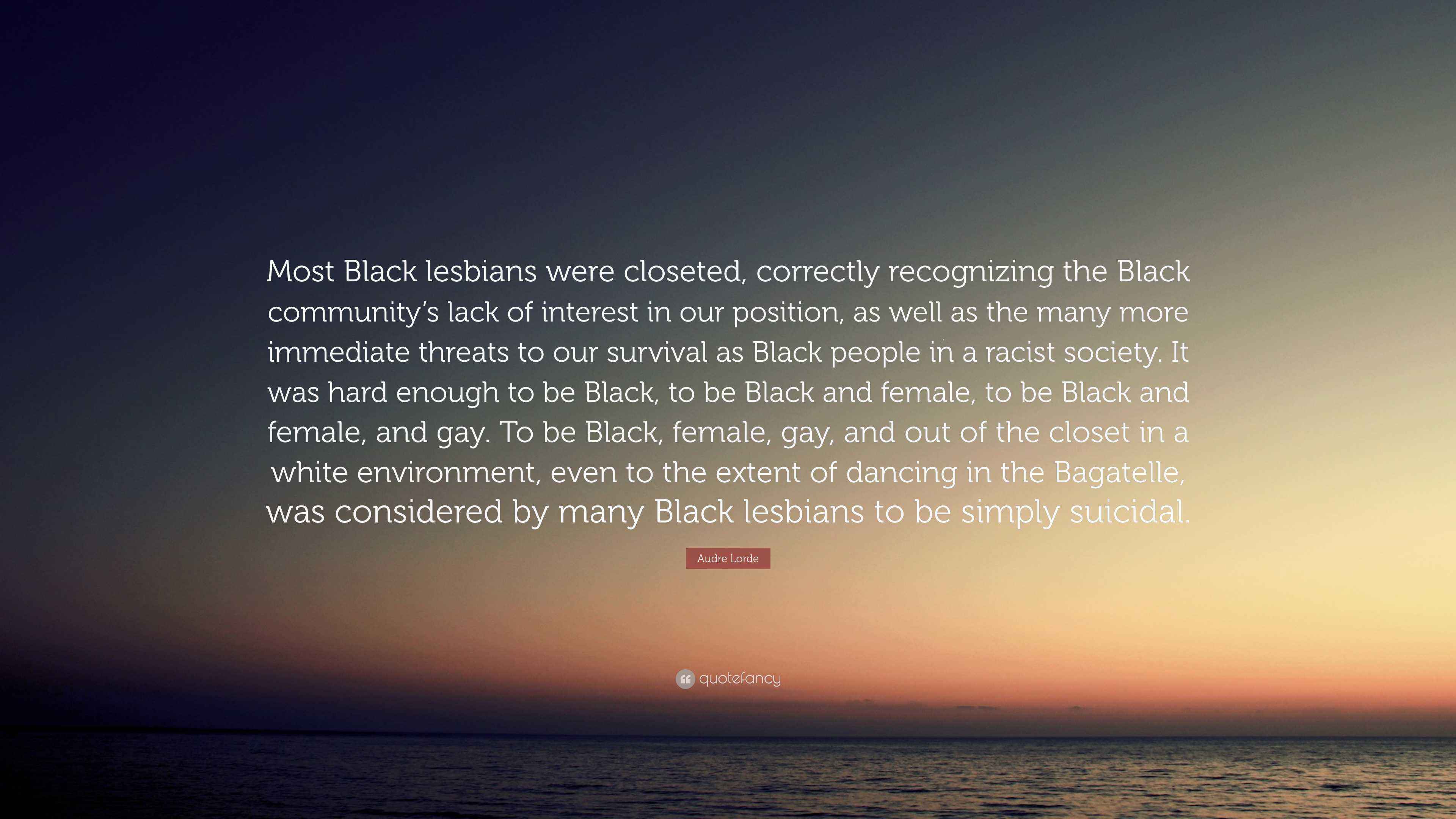 Audre Lorde Quote: "Most Black lesbians were closeted, correctly ...