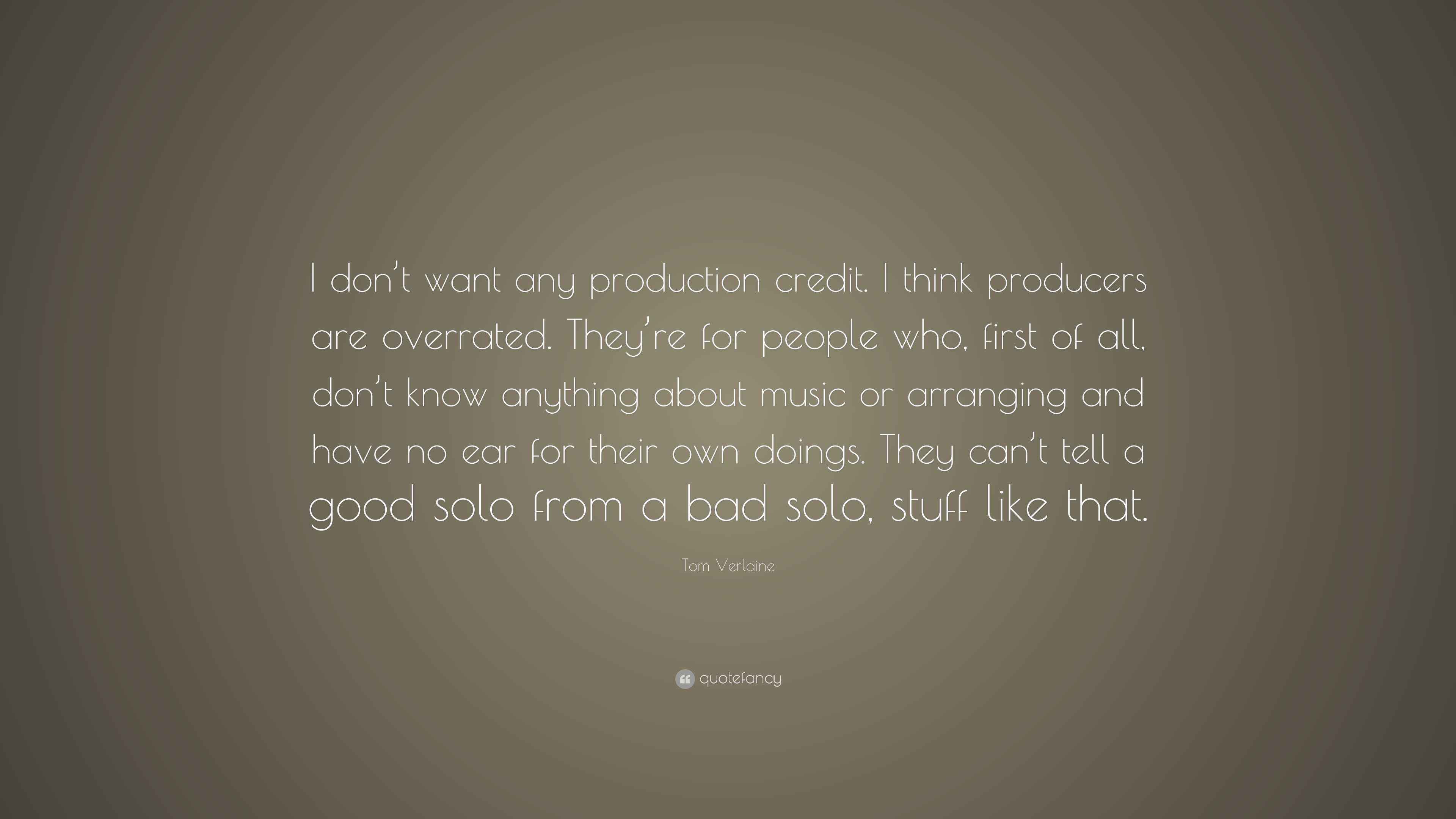 Tom Verlaine Quote: “I don't want any production credit. I think
