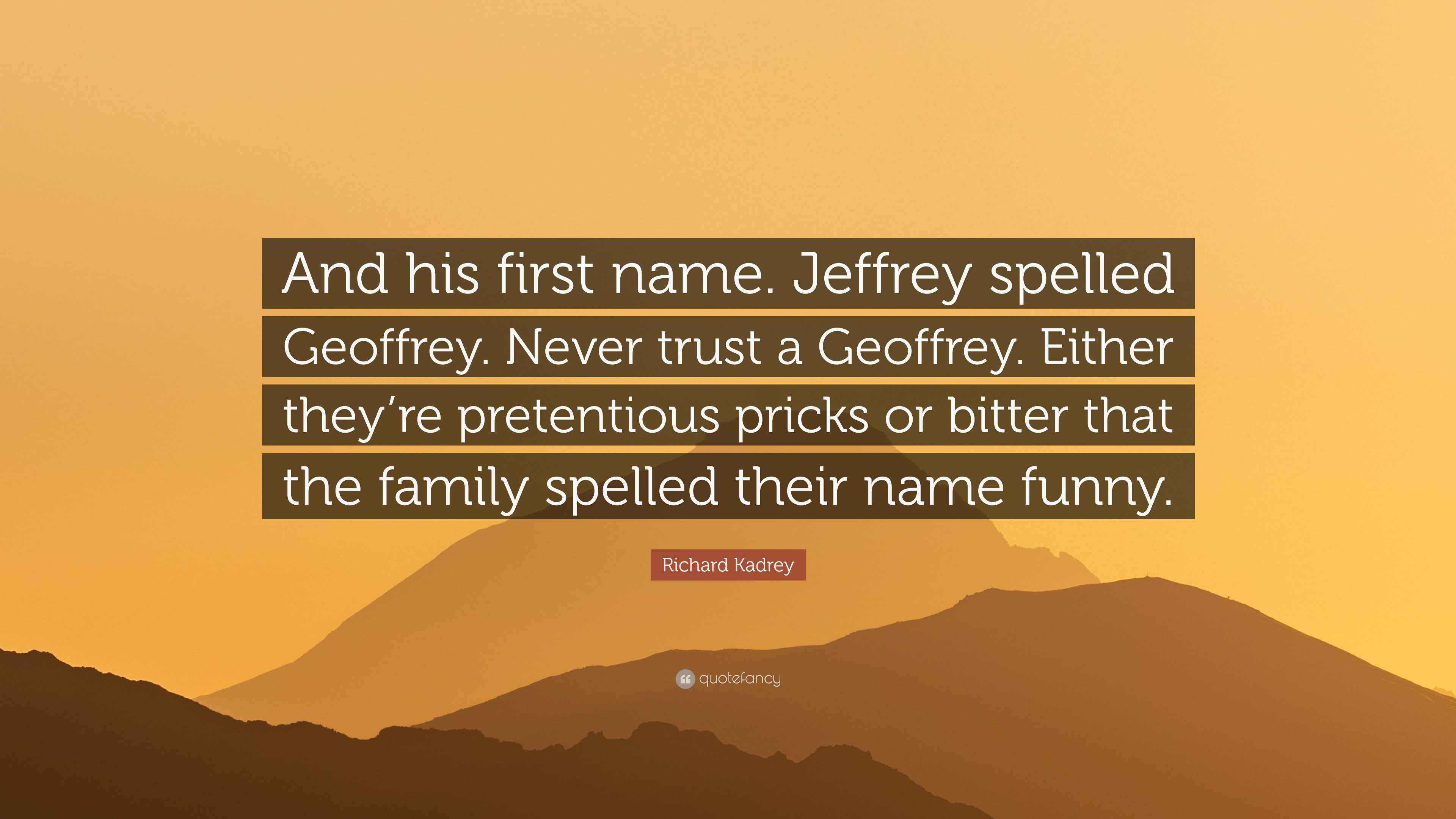 Richard Kadrey Quote: “And his first name. Jeffrey spelled Geoffrey ...