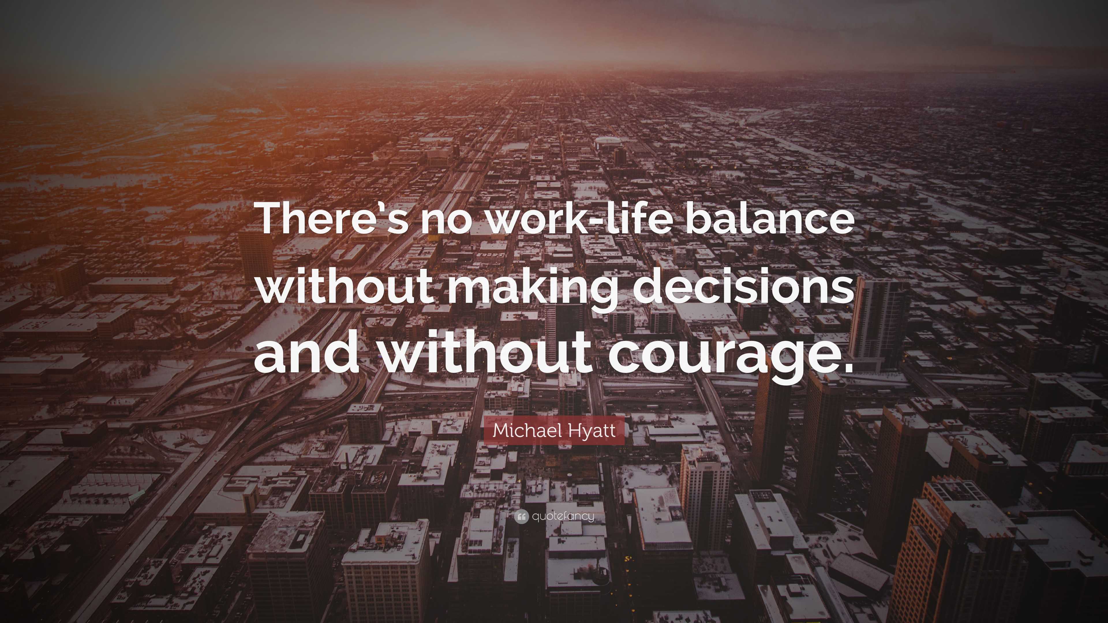 Michael Hyatt Quote: “There’s no work-life balance without making ...
