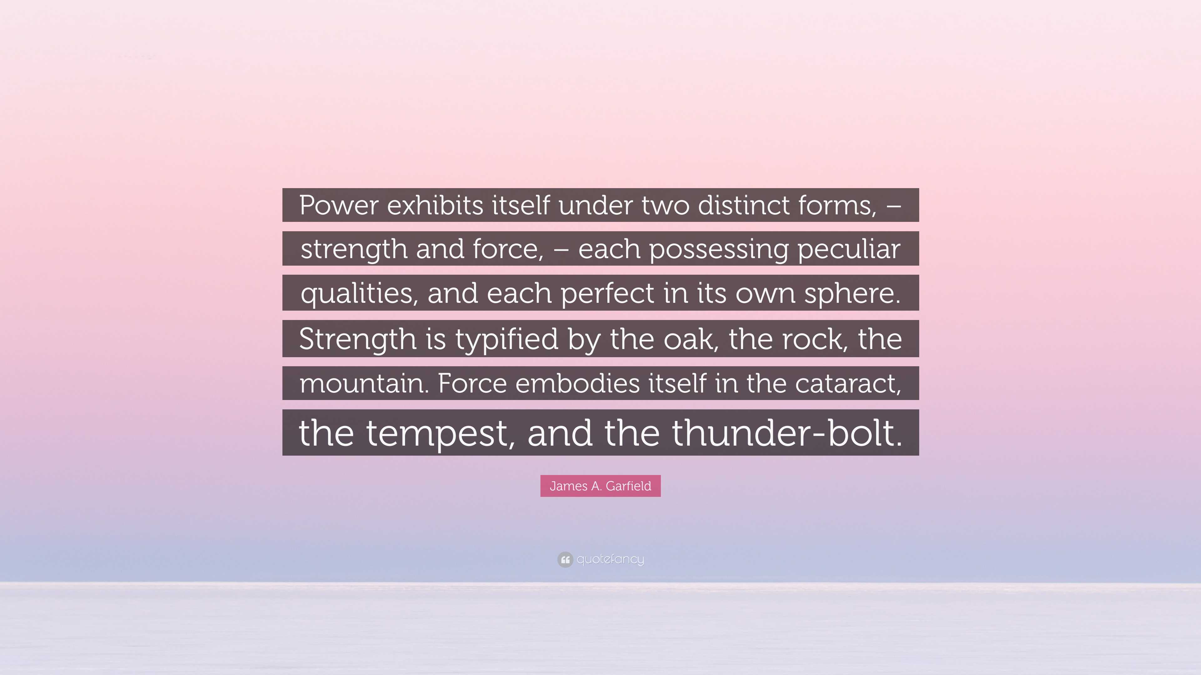 James A. Garfield Quote: “Power exhibits itself under two distinct
