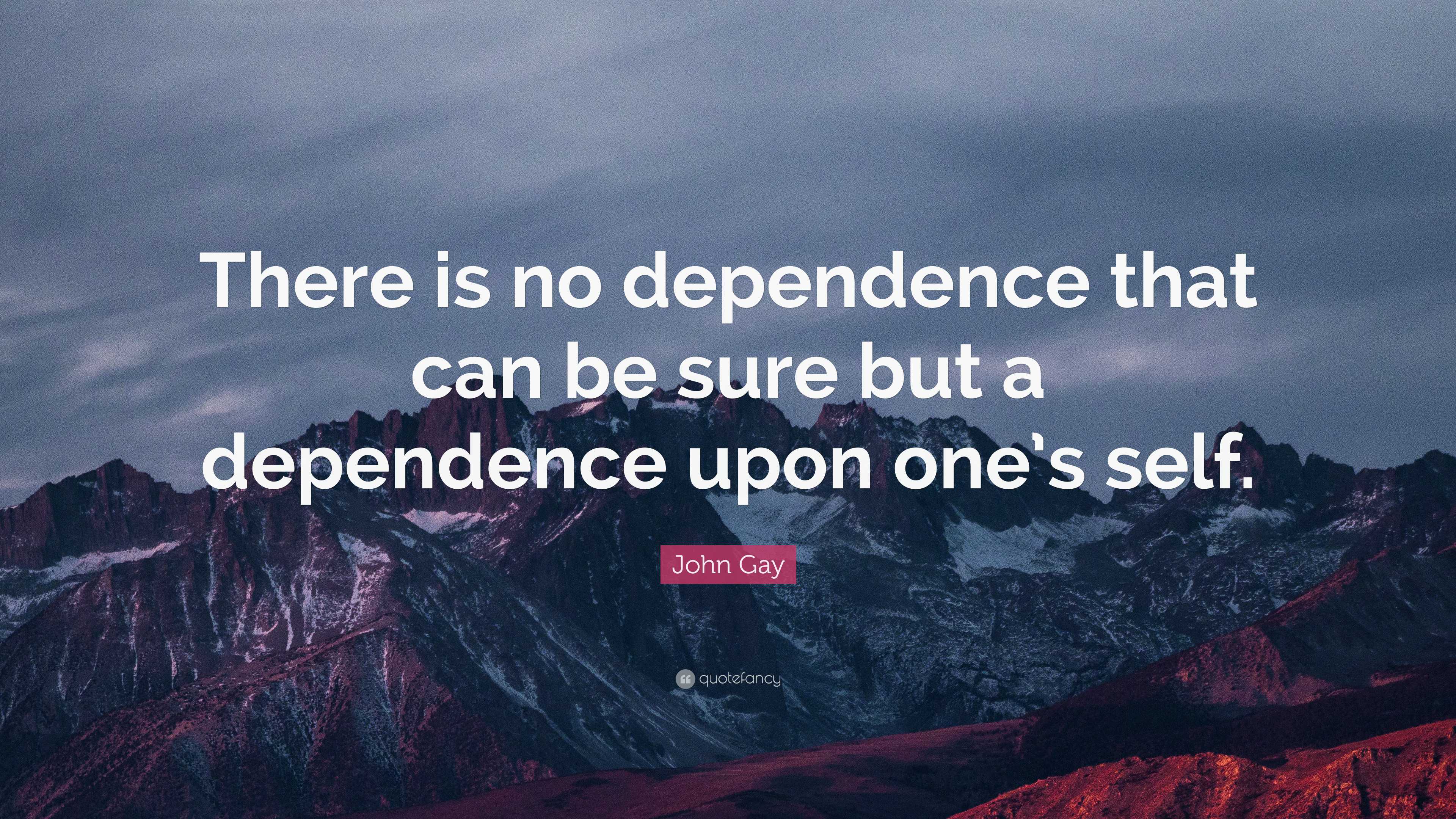 John Gay Quote: “There is no dependence that can be sure but a ...