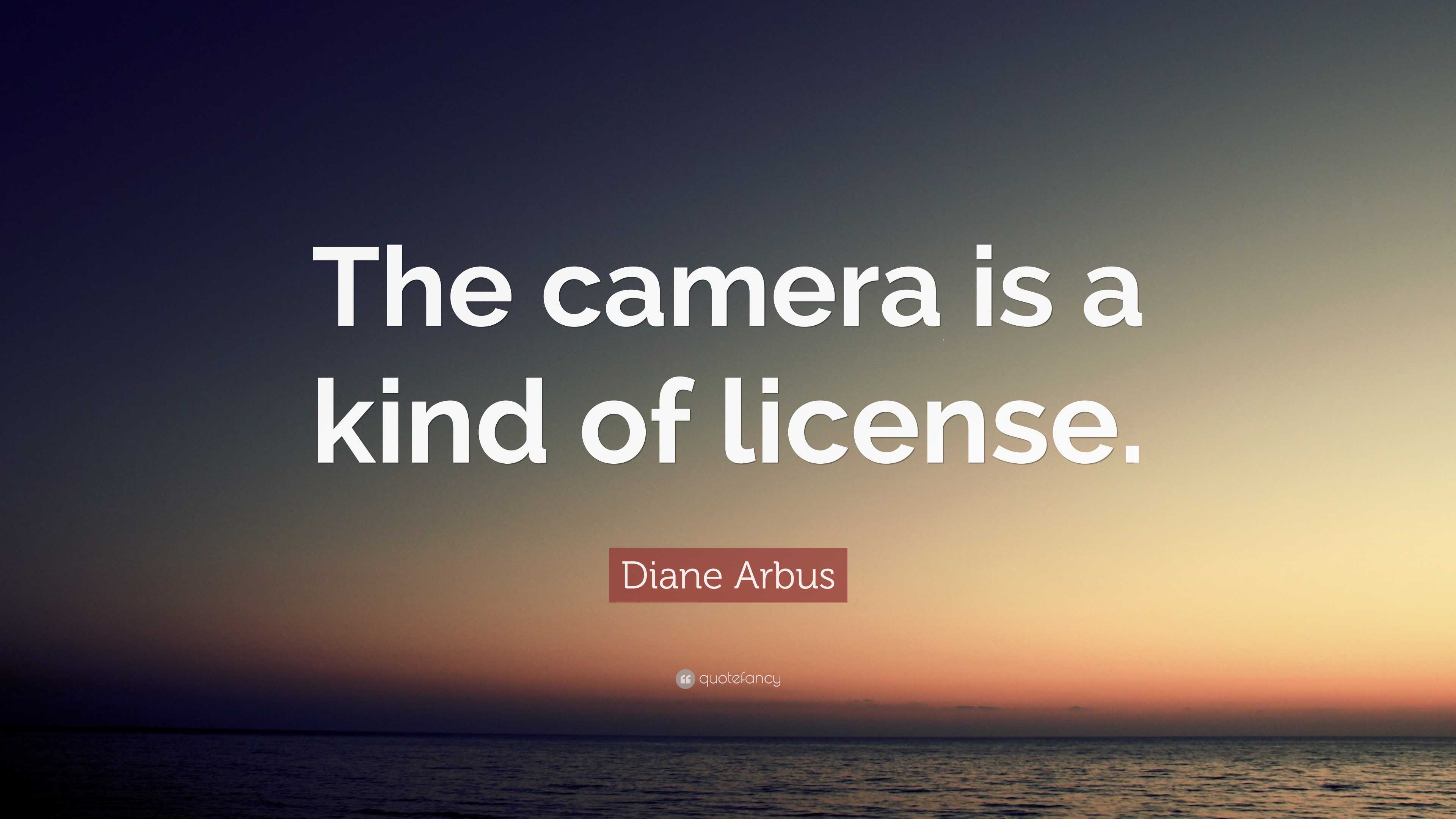 diane-arbus-quote-the-camera-is-a-kind-of-license