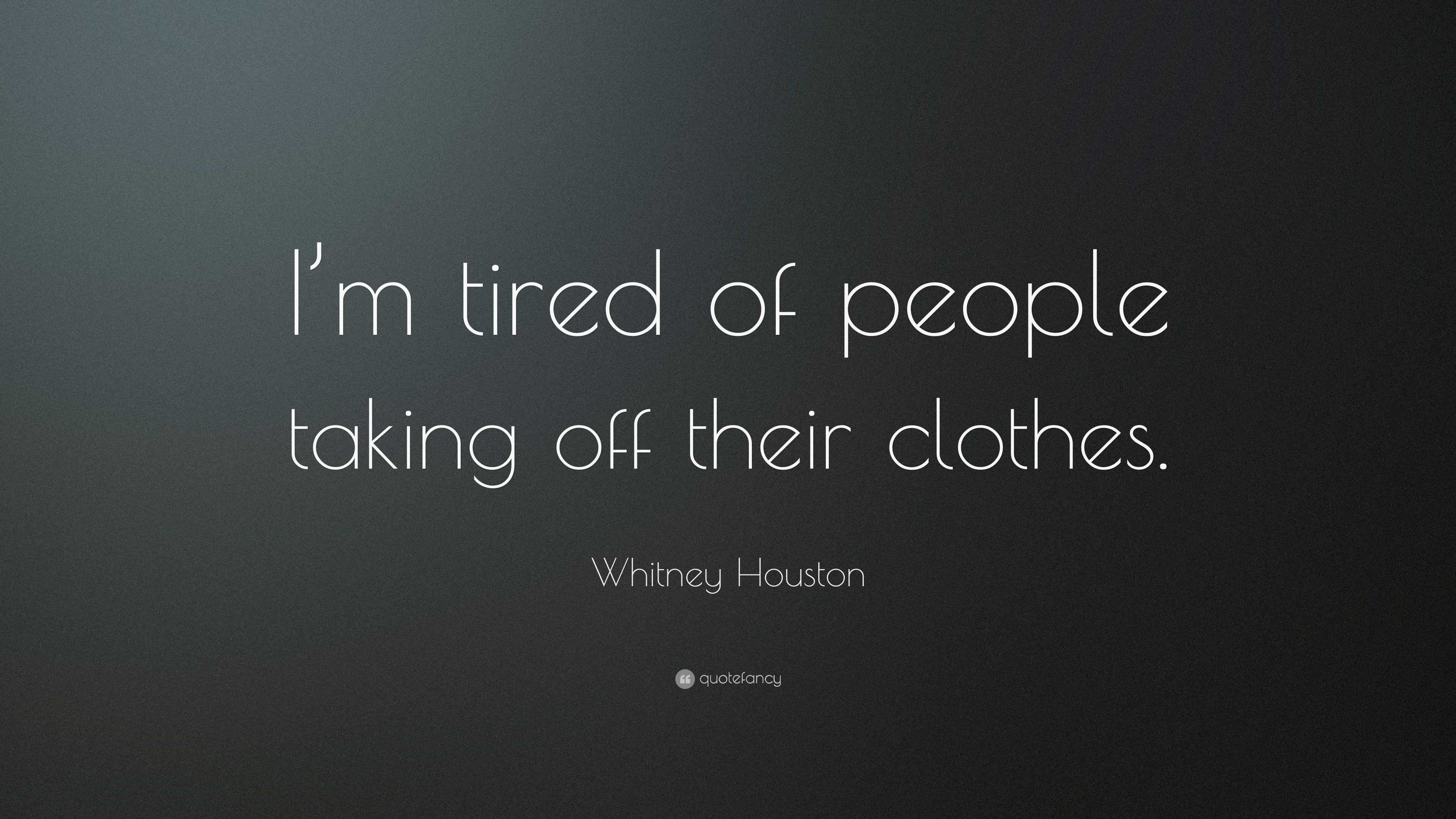 Whitney Houston Quote: “I'm tired of people taking off their clothes.”, image size:3840x2160