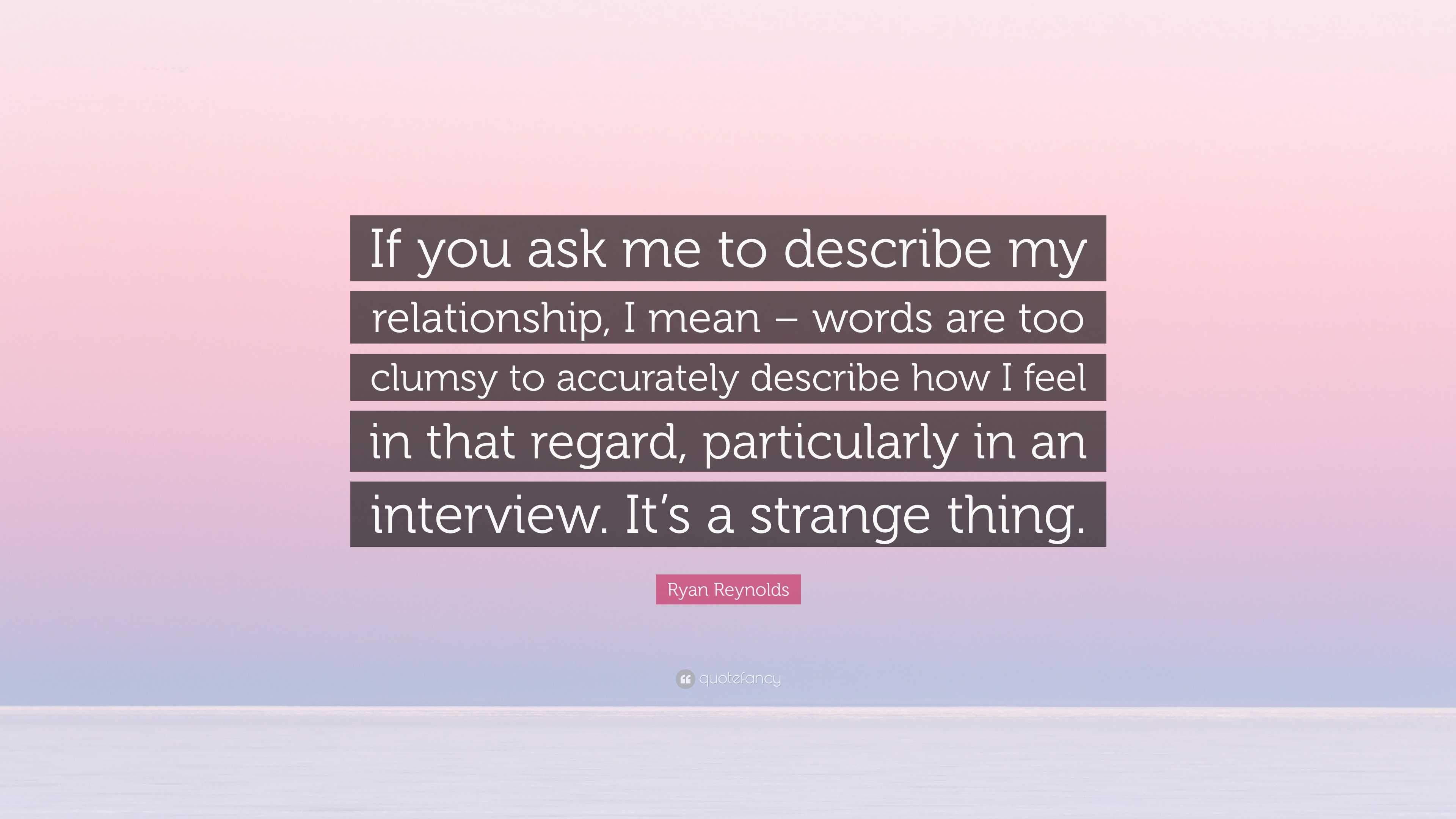 Ryan Reynolds Quote: “If you ask me to describe my relationship, I mean –  words are too clumsy to accurately describe how I feel in that...”, image size:3840x2160