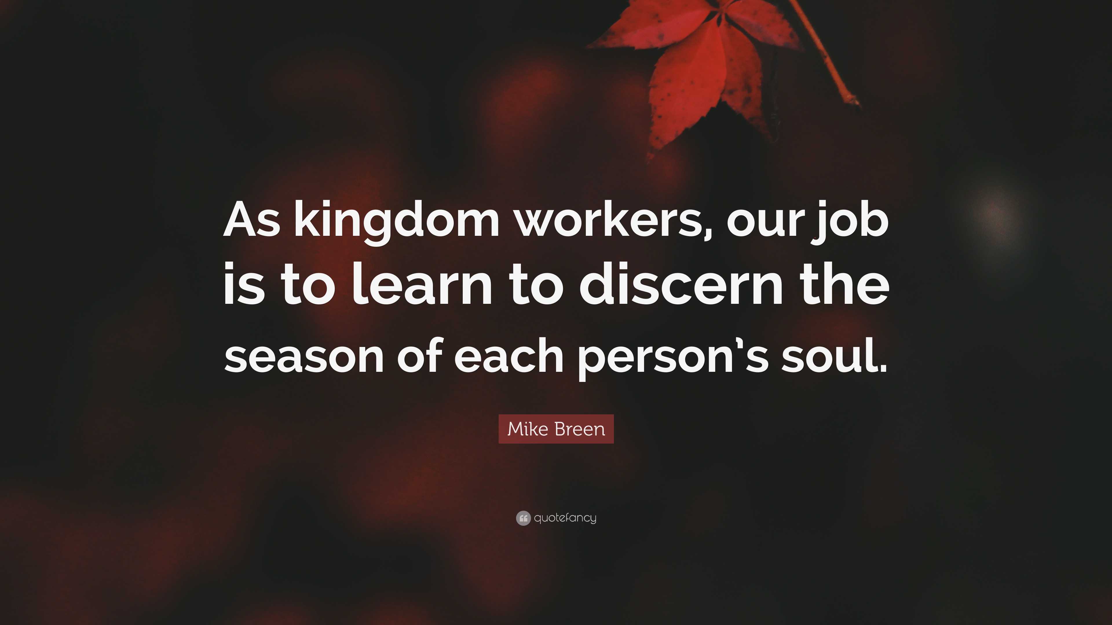 Mike Breen Quote: “As kingdom workers, our job is to learn to discern ...