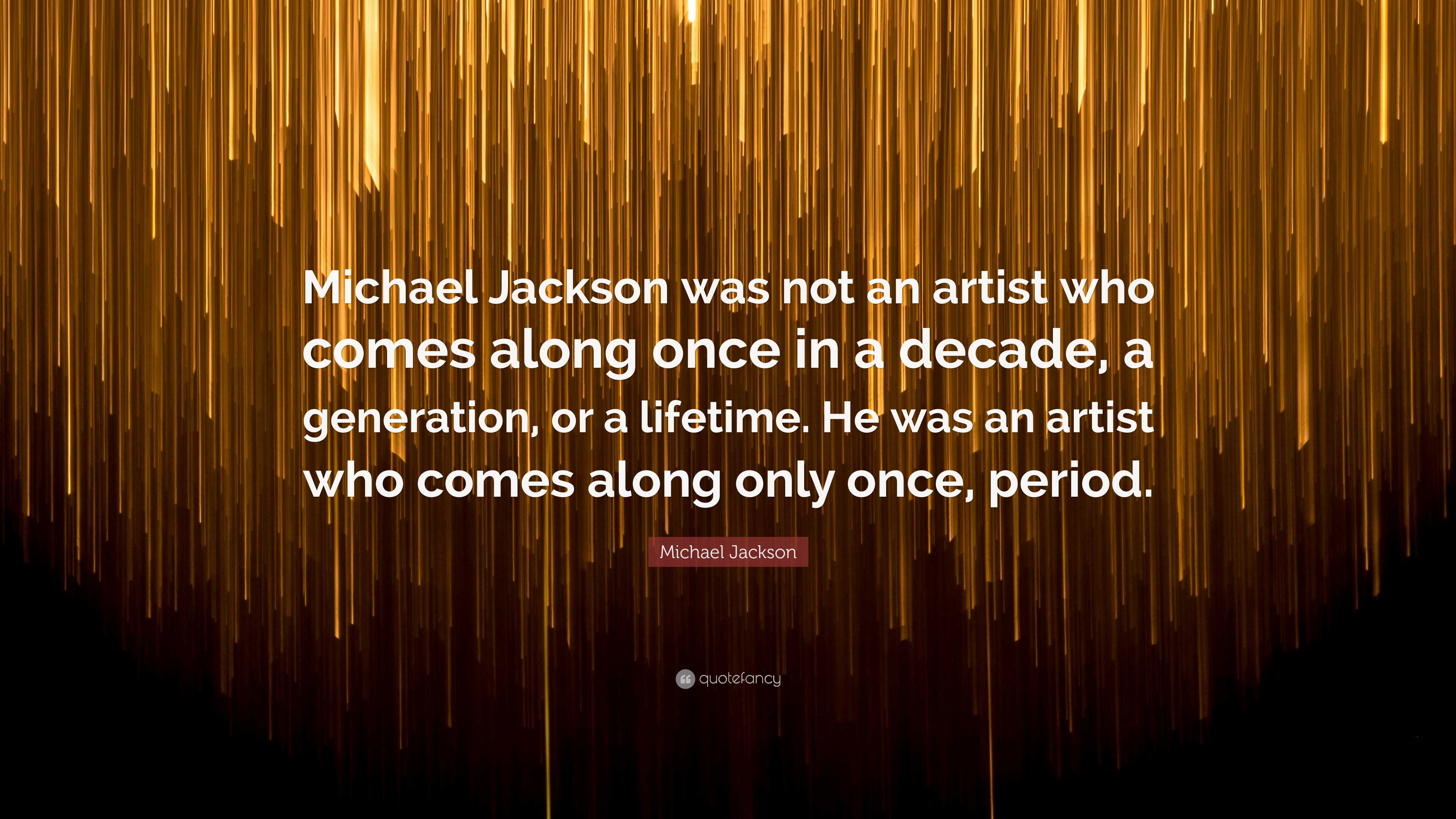 Michael Jackson Quote: "Michael Jackson was not an artist who comes ...