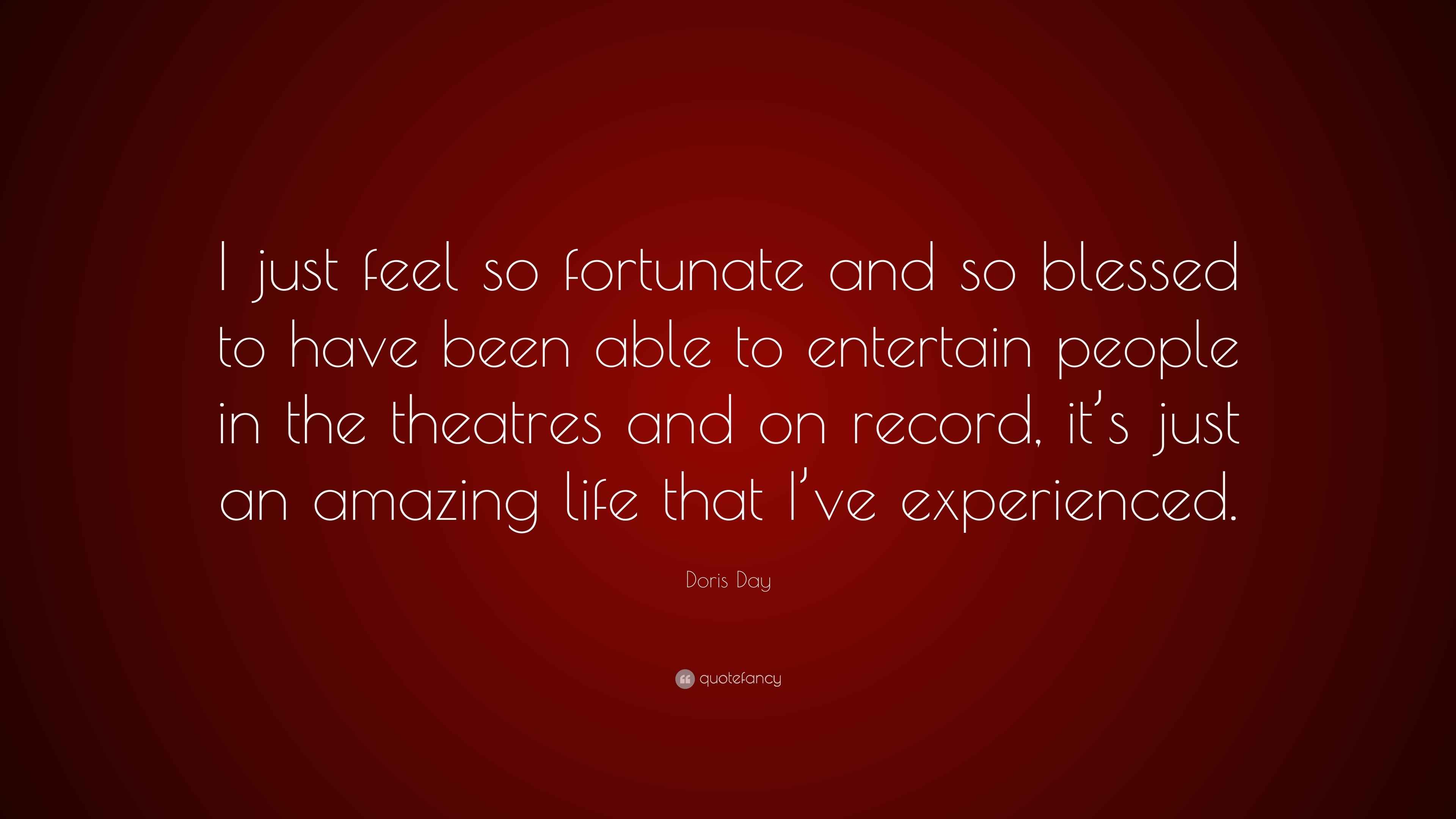 Doris Day Quote: “I just feel so fortunate and so blessed to have been