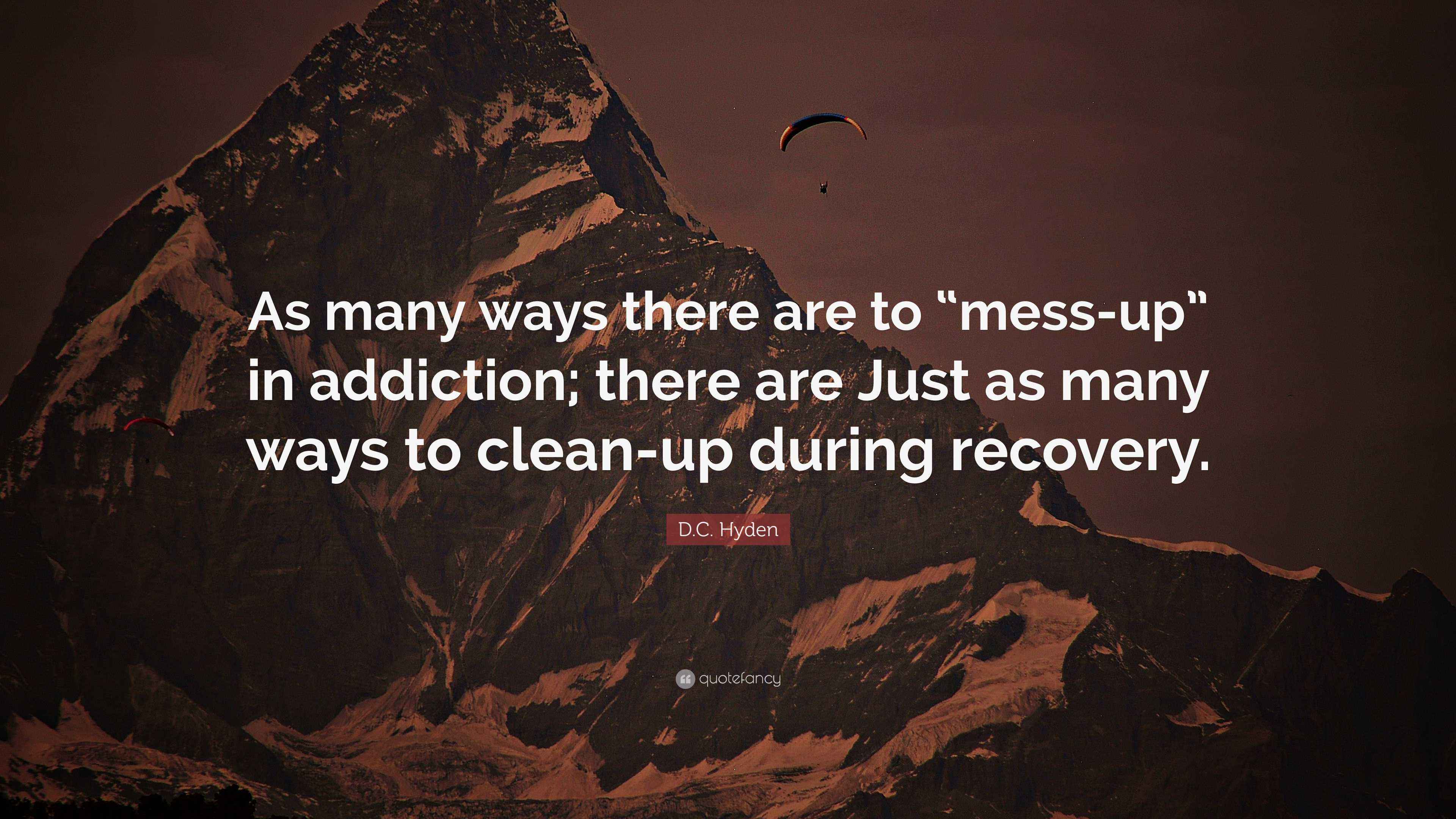 D.C. Hyden Quote: “As many ways there are to “mess-up” in addiction ...