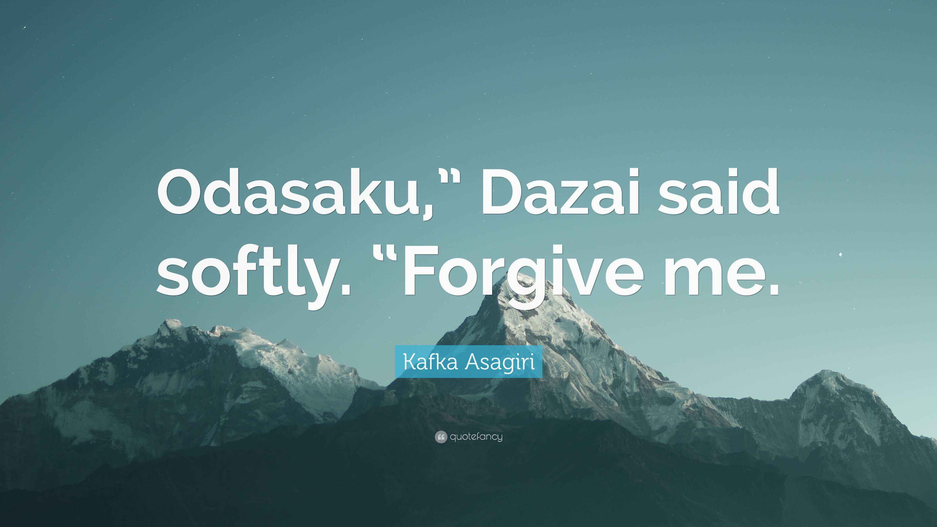Kafka Asagiri Quote: “Odasaku,” Dazai said softly. “Forgive me.”
