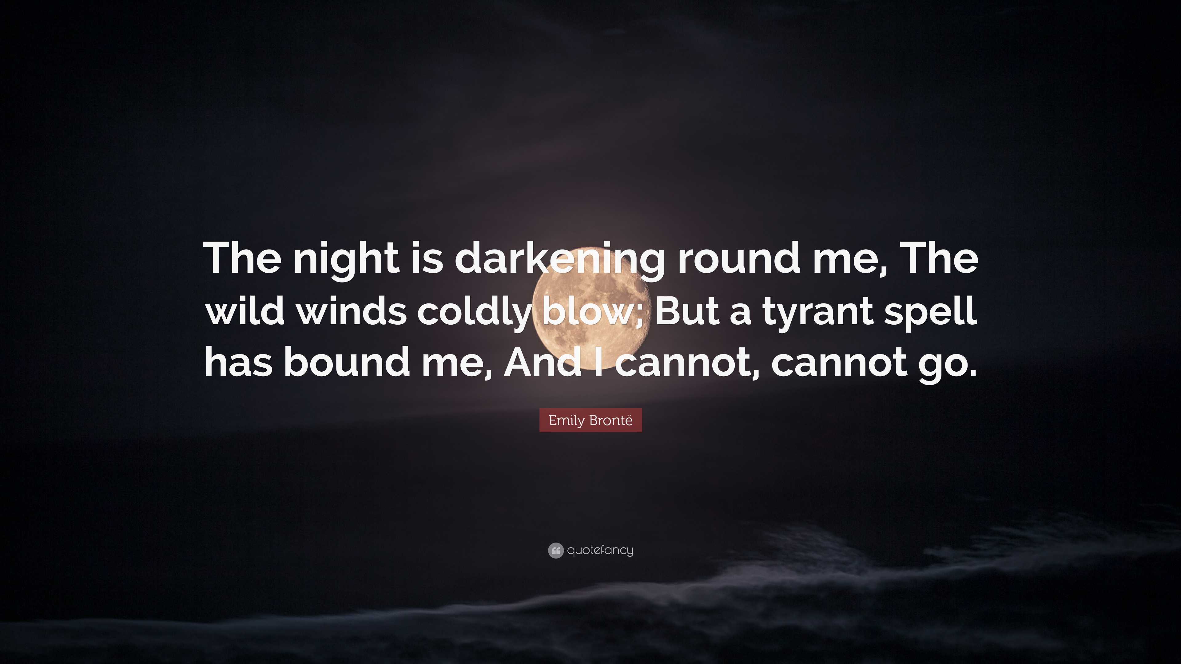 Emily Brontë Quote “The night is darkening round me, The
