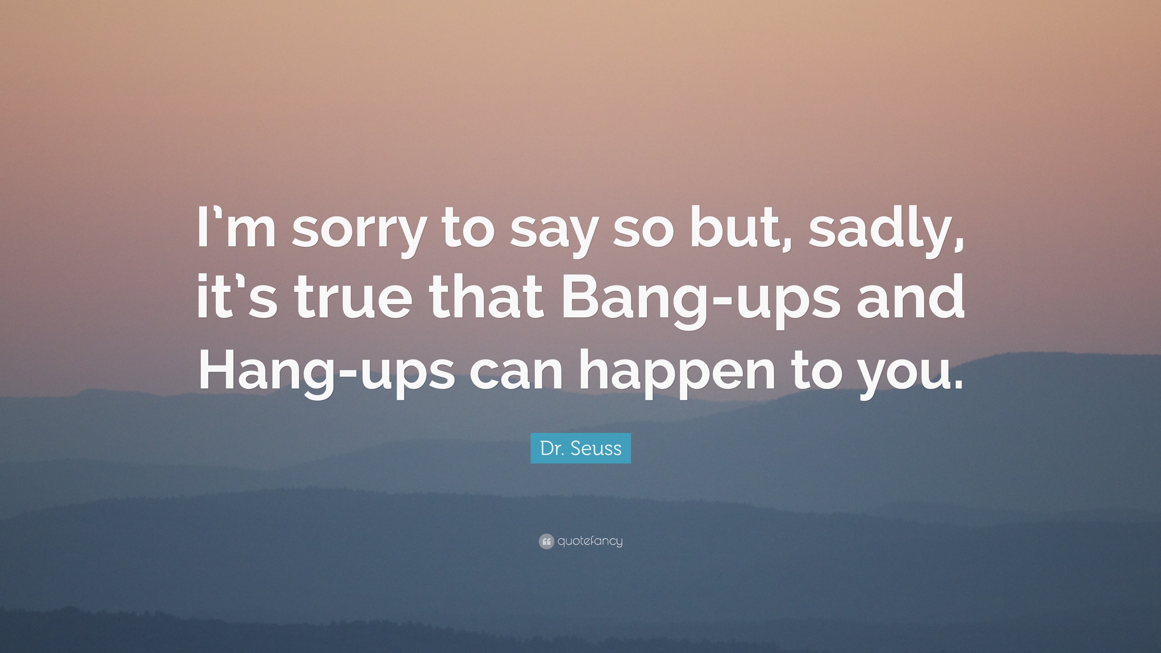 dr-seuss-quote-i-m-sorry-to-say-so-but-sadly-it-s-true-that-bang