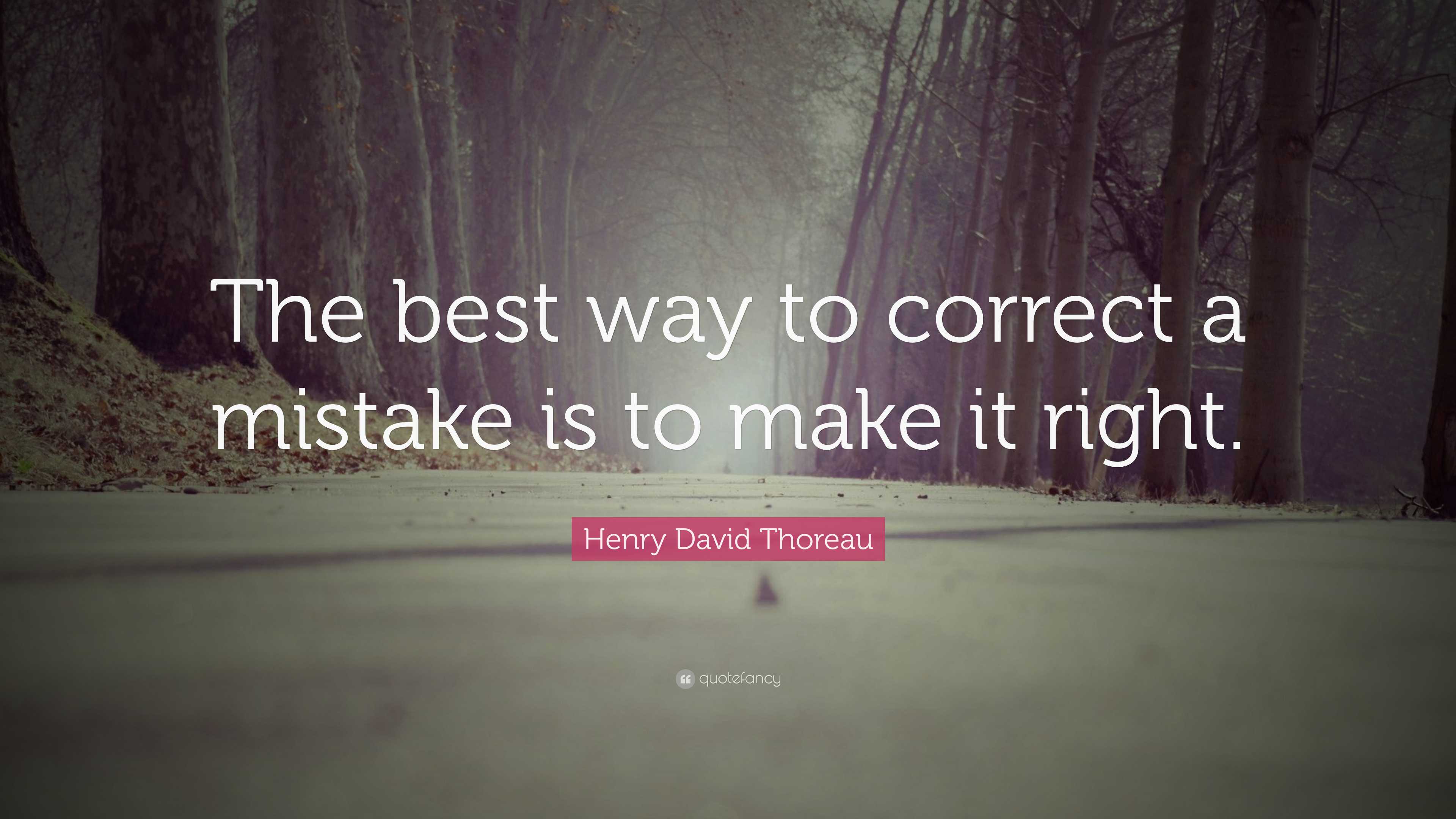 Correct Methods Quote Henry David Thoreau Quote: “The best way to correct a mistake is to ...