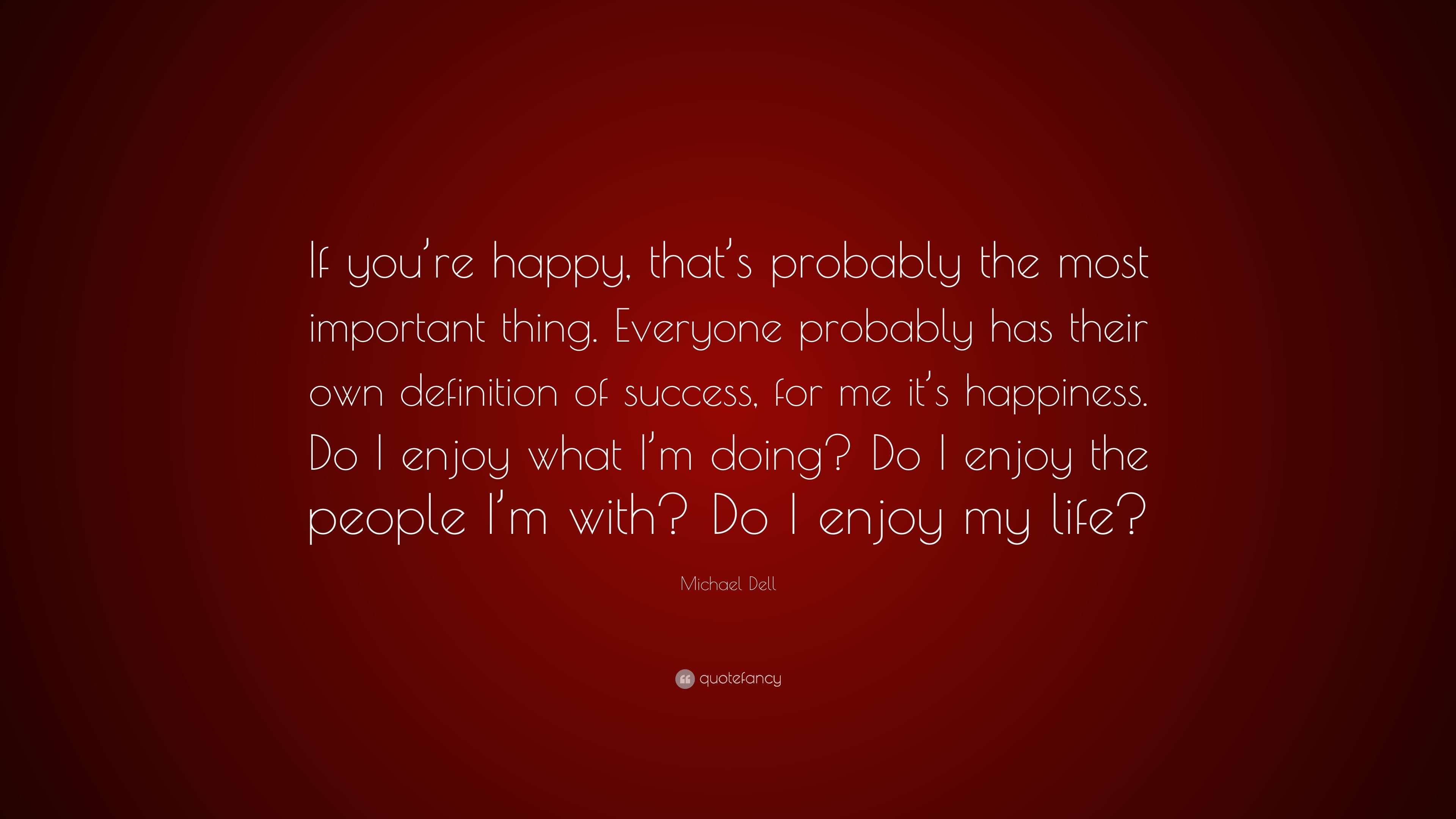 Michael Dell Quote “If you re happy that s probably the most important