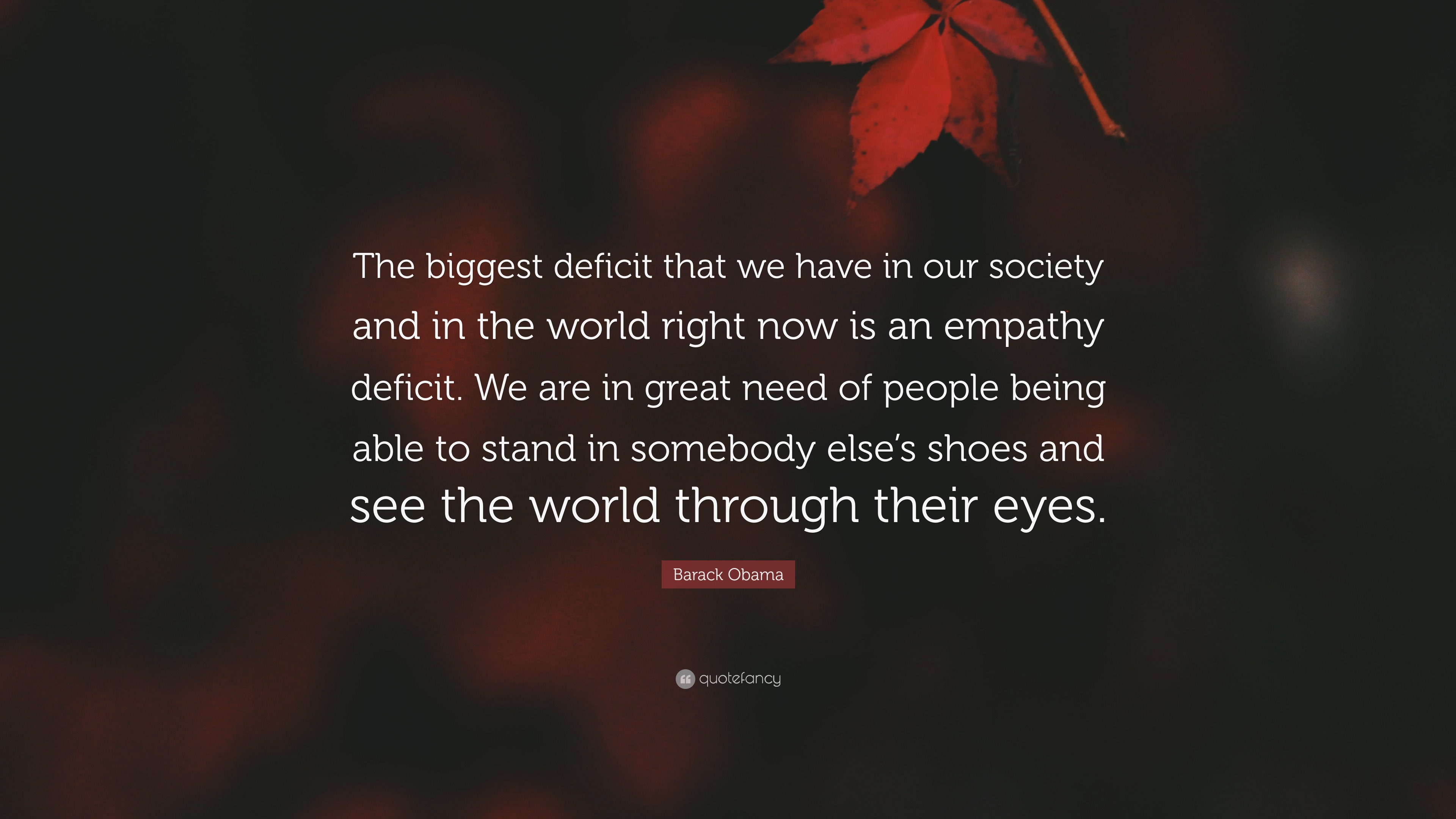 Barack Obama Quote: “The biggest deficit that we have in our society ...