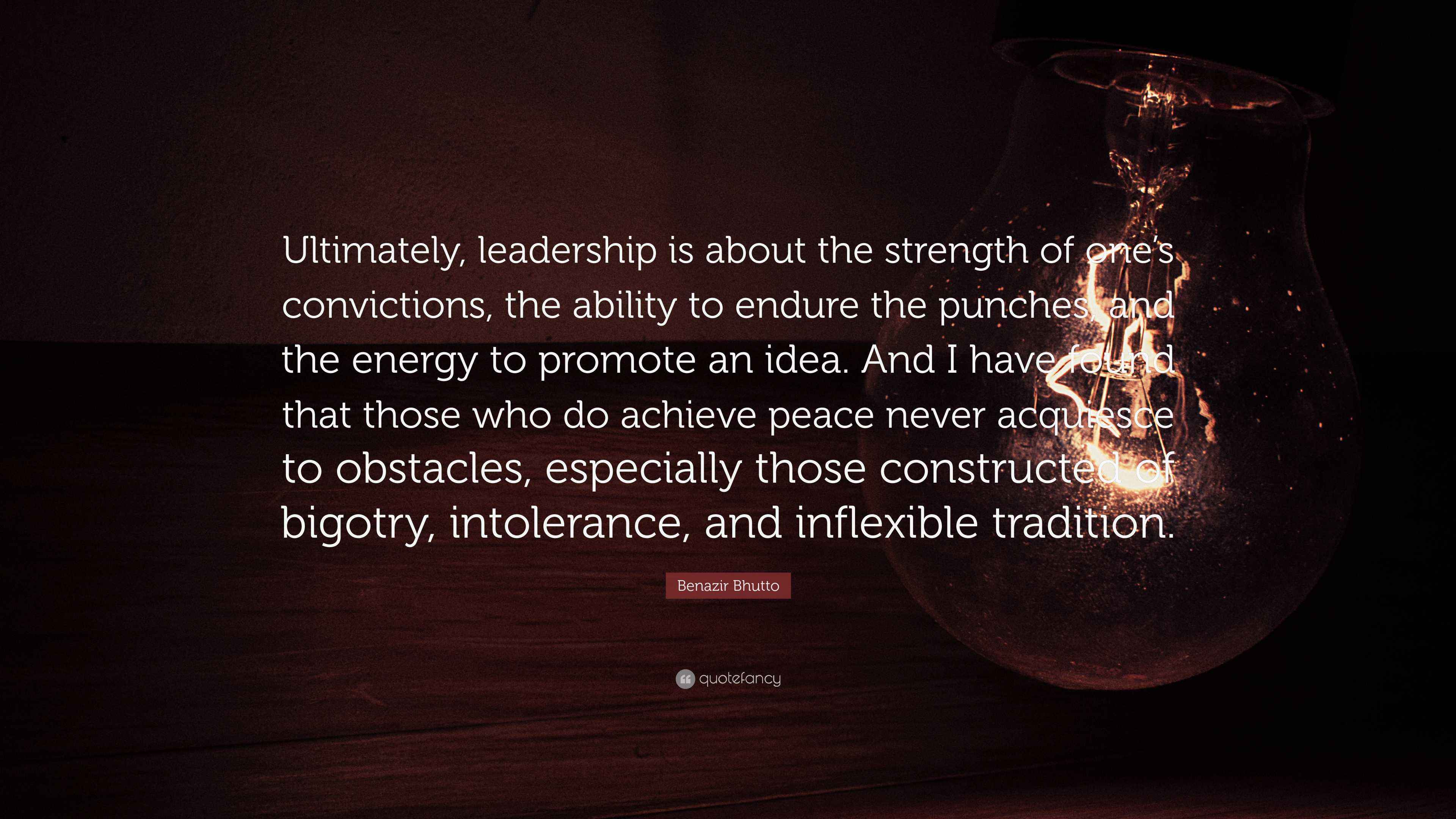 Benazir Bhutto Quote: “Ultimately, leadership is about the