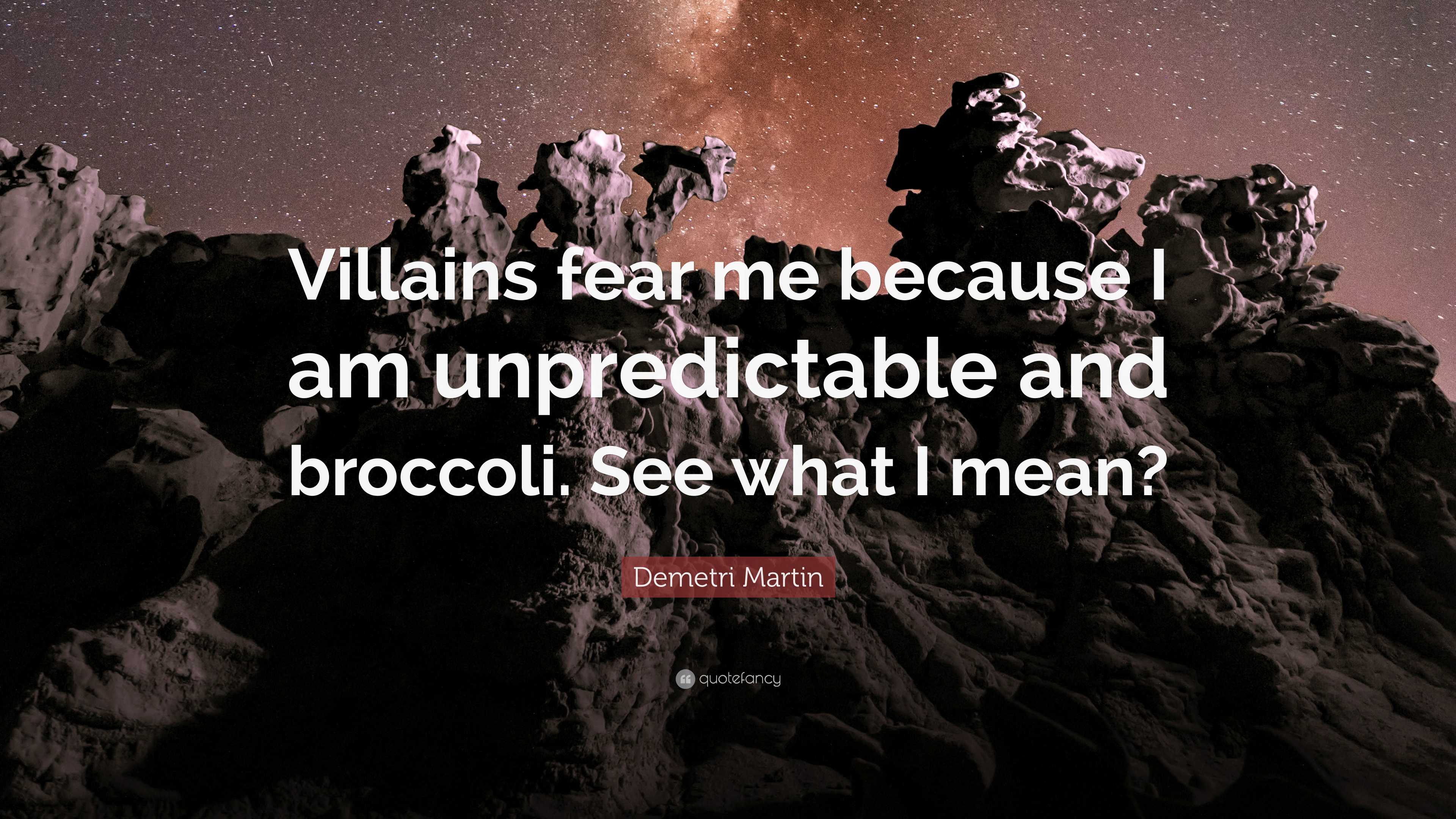 Demetri Martin Quote: “Villains fear me because I am unpredictable and  broccoli. See what I mean?”, image size:3840x2160