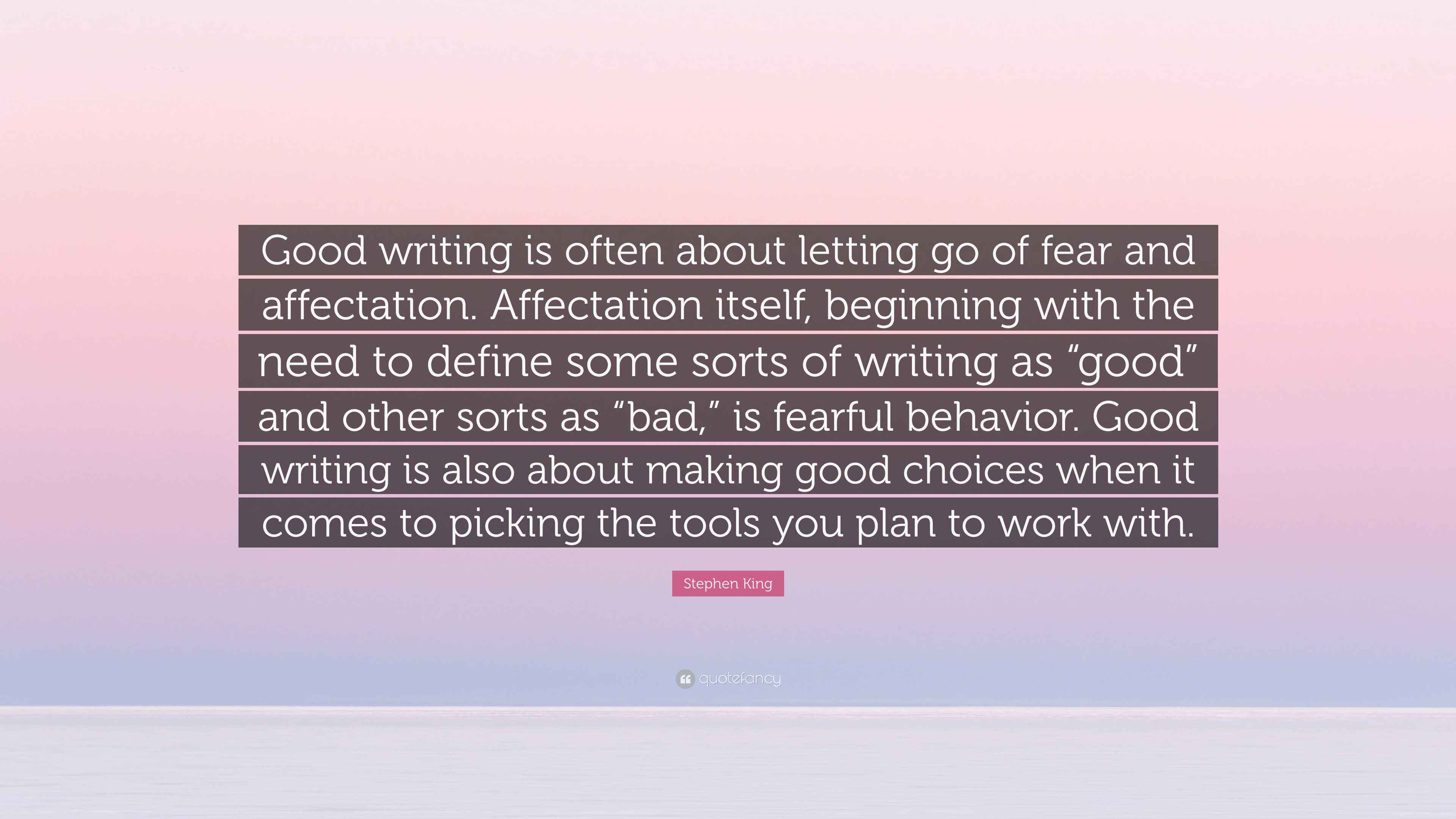 Stephen King Quote: “Good writing is often about letting go of fear and ...