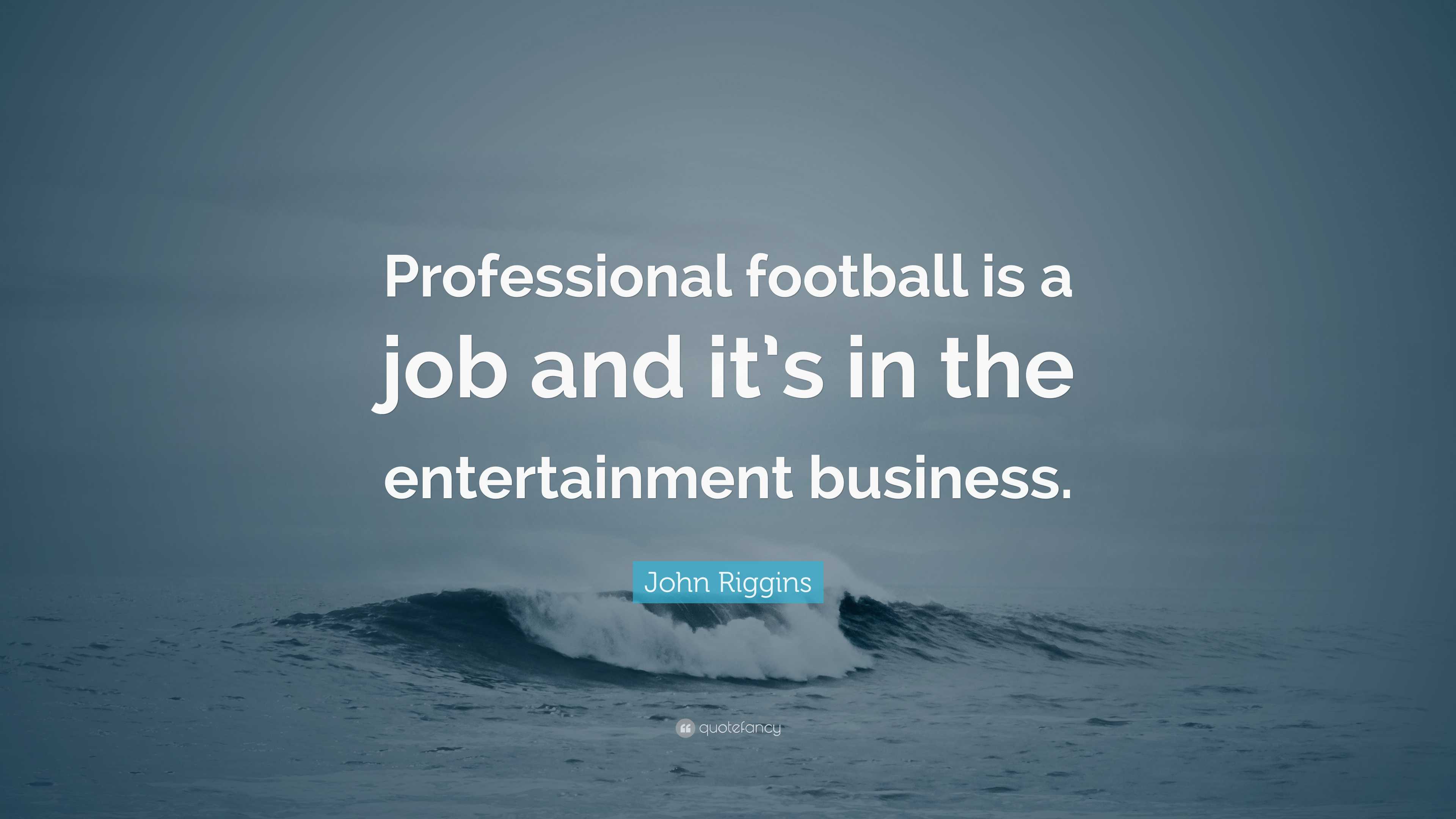John Riggins Quote: “Professional football is a job and it’s in the ...