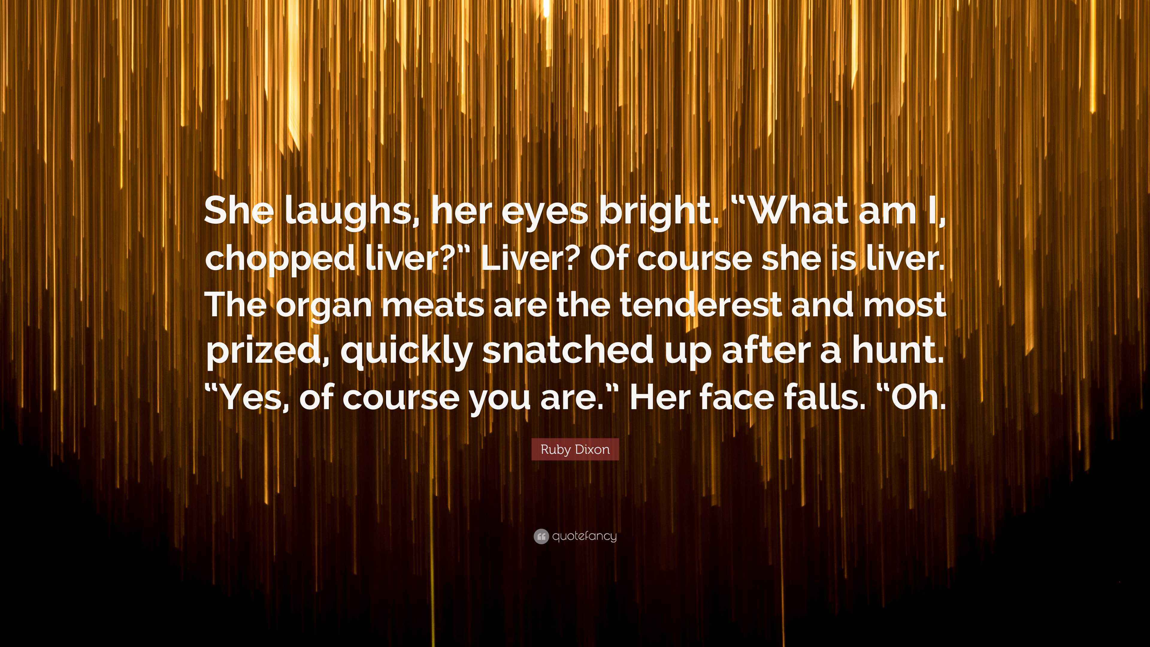 Ruby Dixon Quote: "She laughs, her eyes bright. "What am I, chopped ...