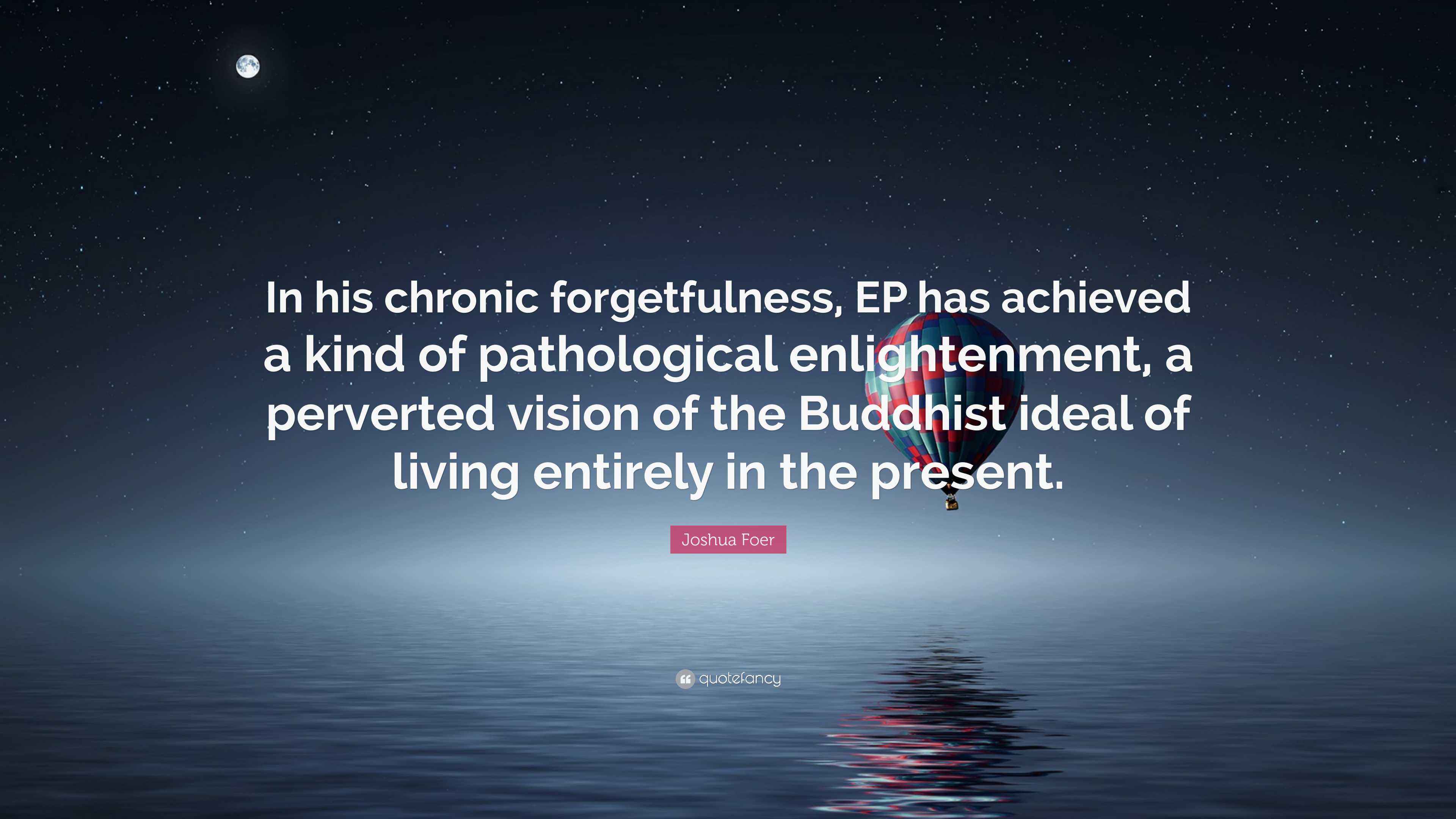 Joshua Foer Quote: “In his chronic forgetfulness, EP has achieved a