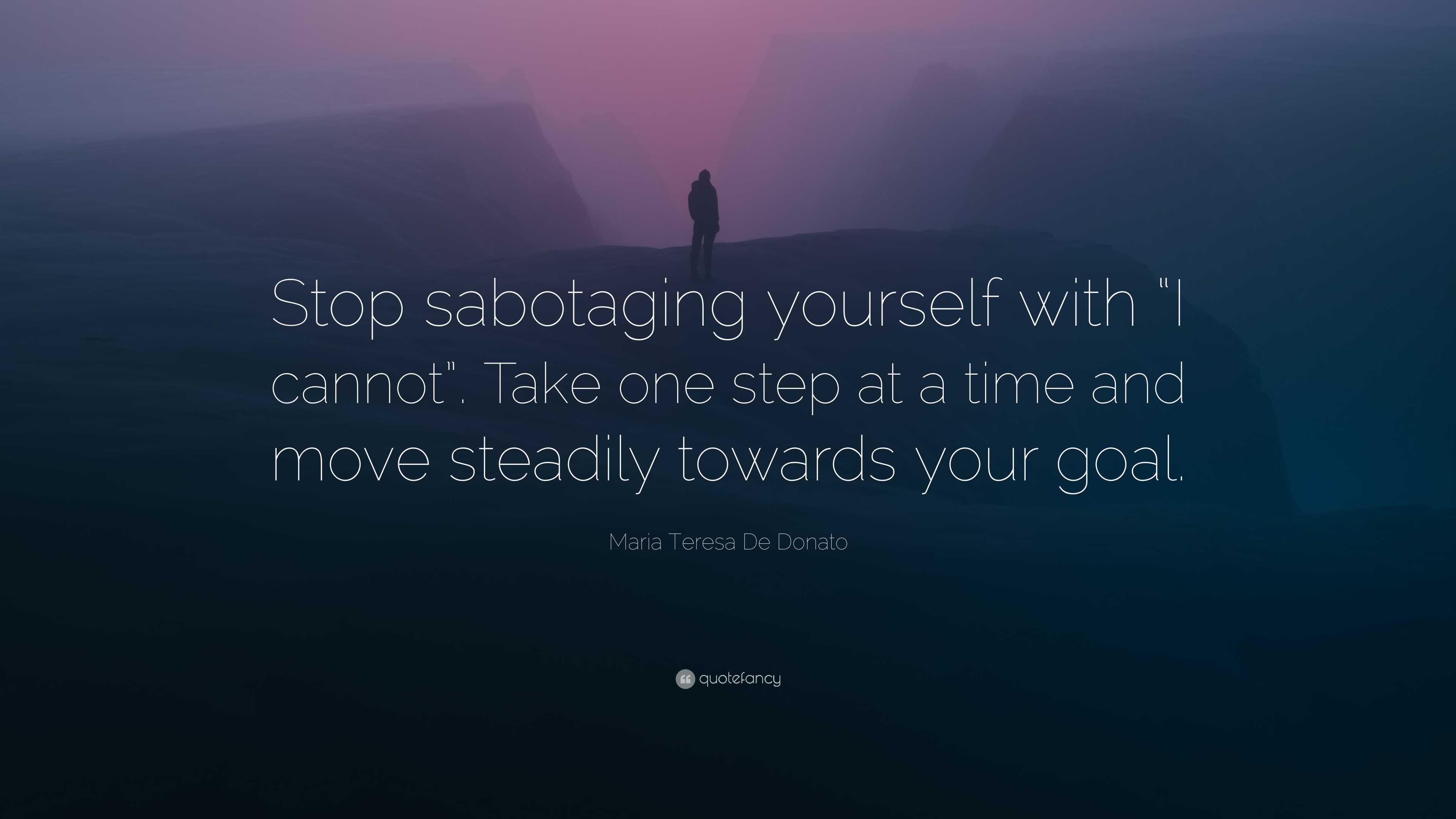 Maria Teresa De Donato Quote “Stop sabotaging yourself with “I cannot