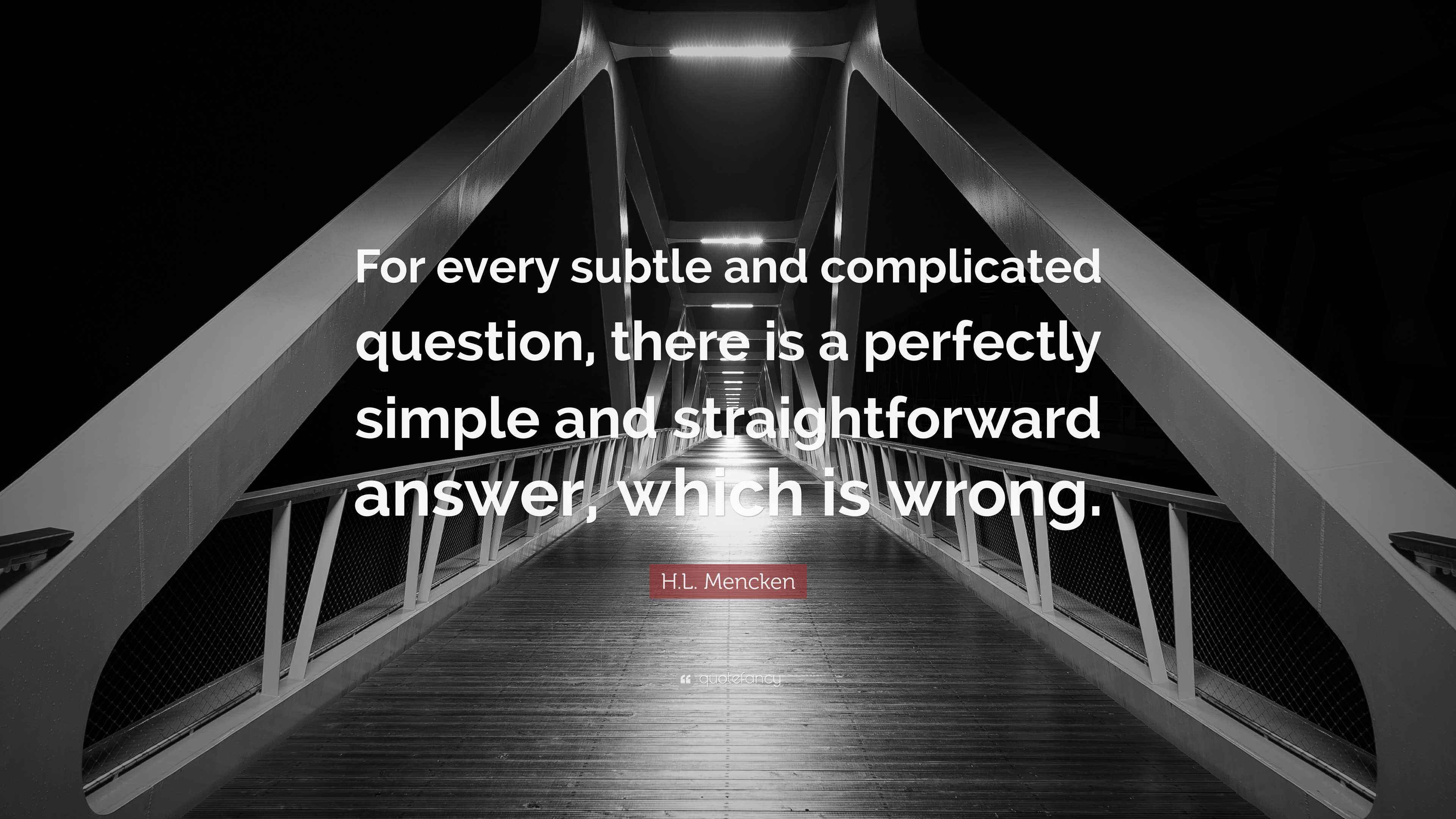 H.L. Mencken Quote: “For every subtle and complicated question, there ...