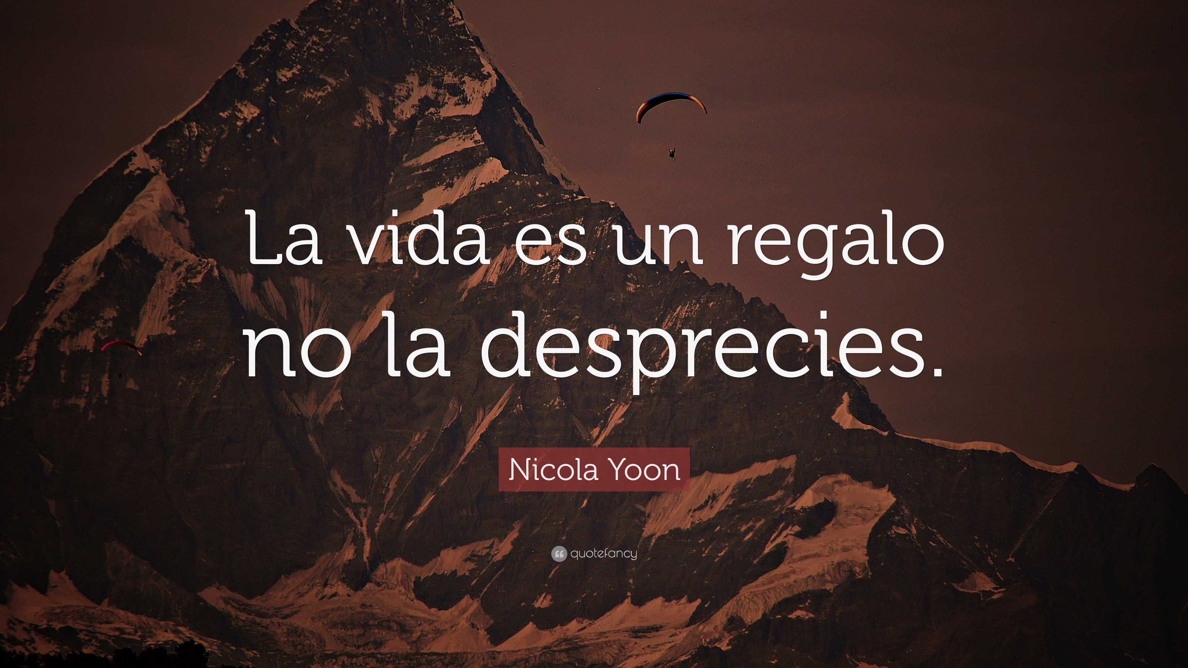 Nicola Yoon Quote La Vida Es Un Regalo No La Desprecies