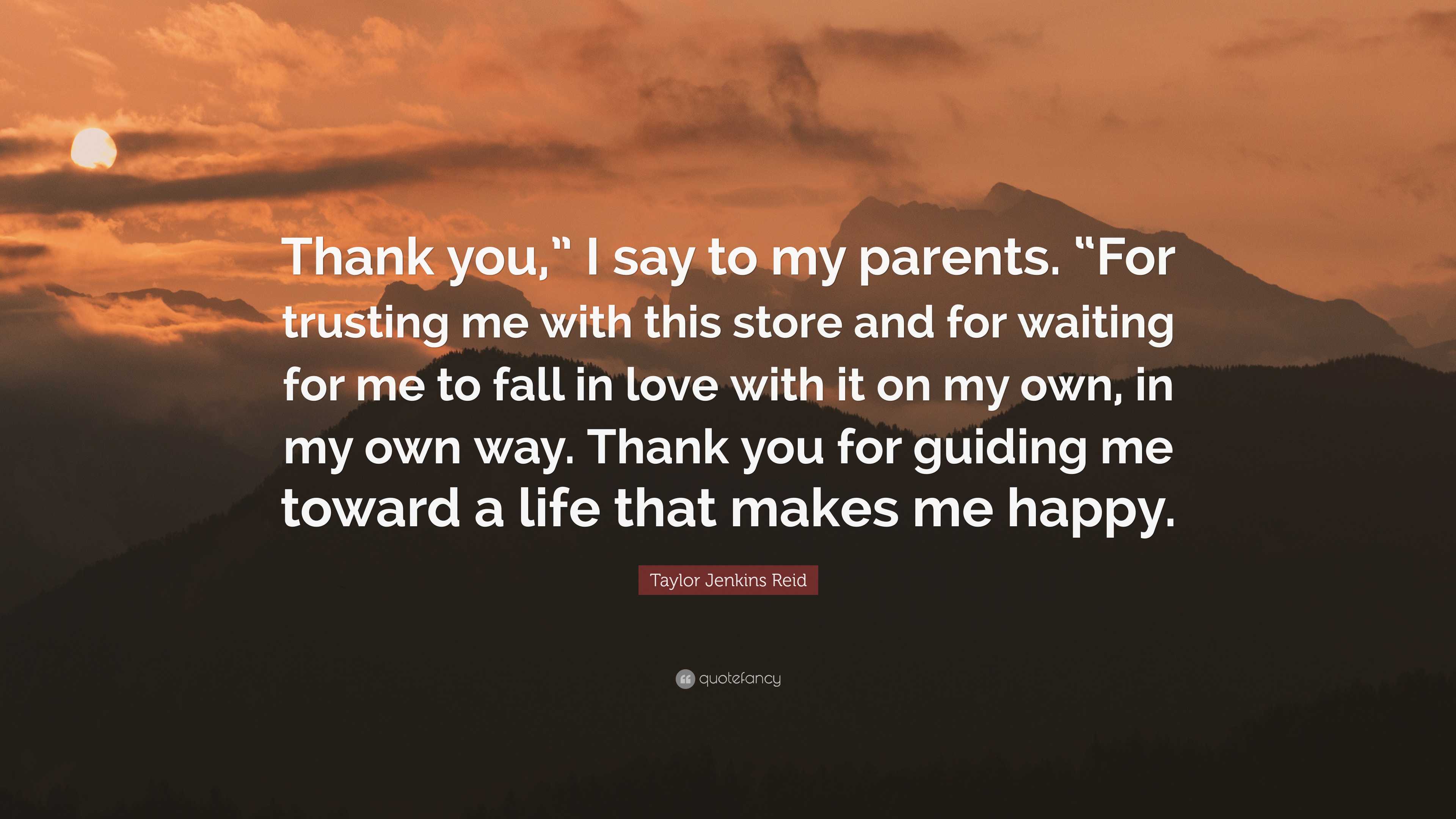 Taylor Jenkins Reid Quote: “Thank you,” I say to my parents. “For ...