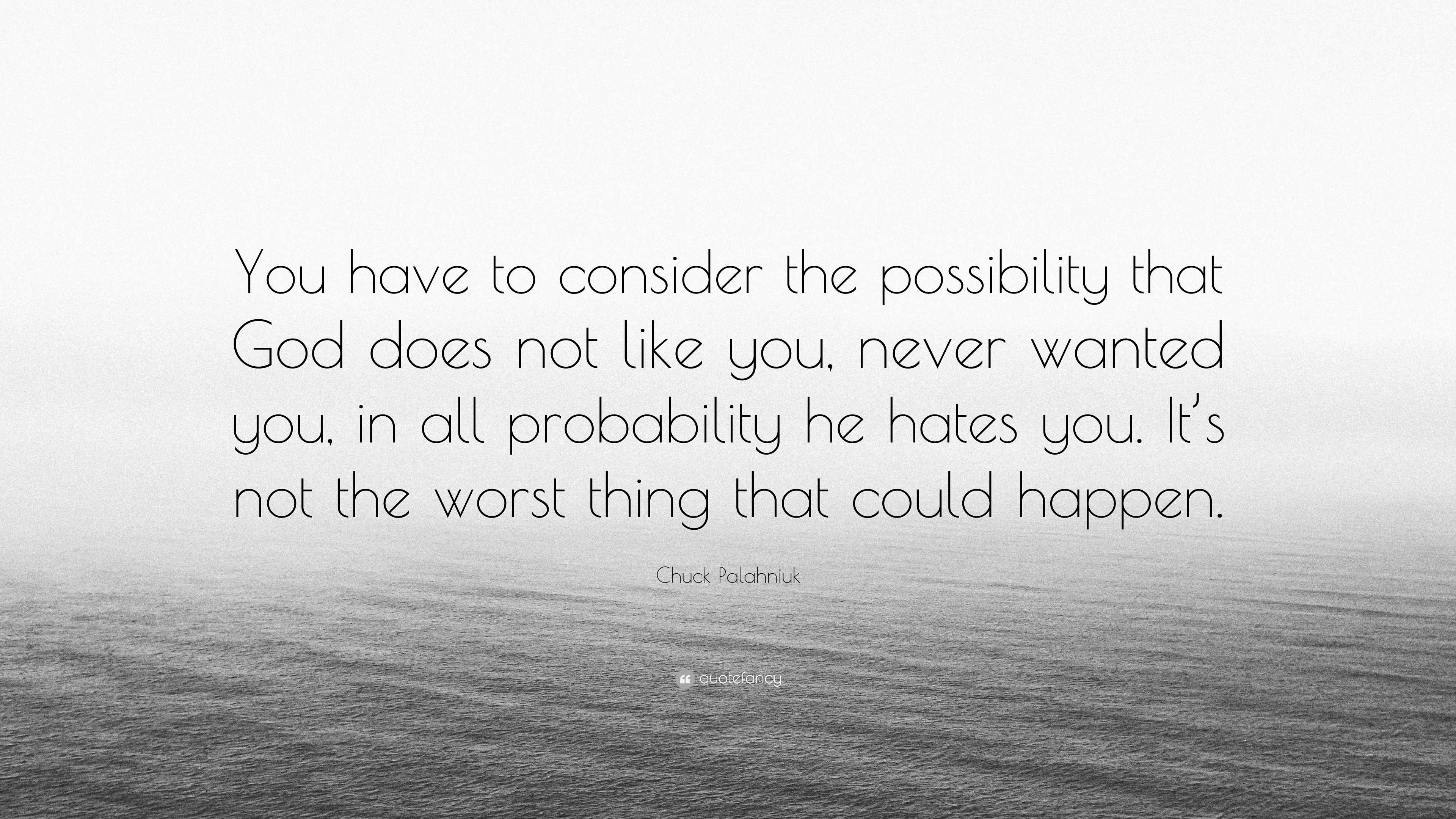 Chuck Palahniuk Quote: “You have to consider the possibility that God ...