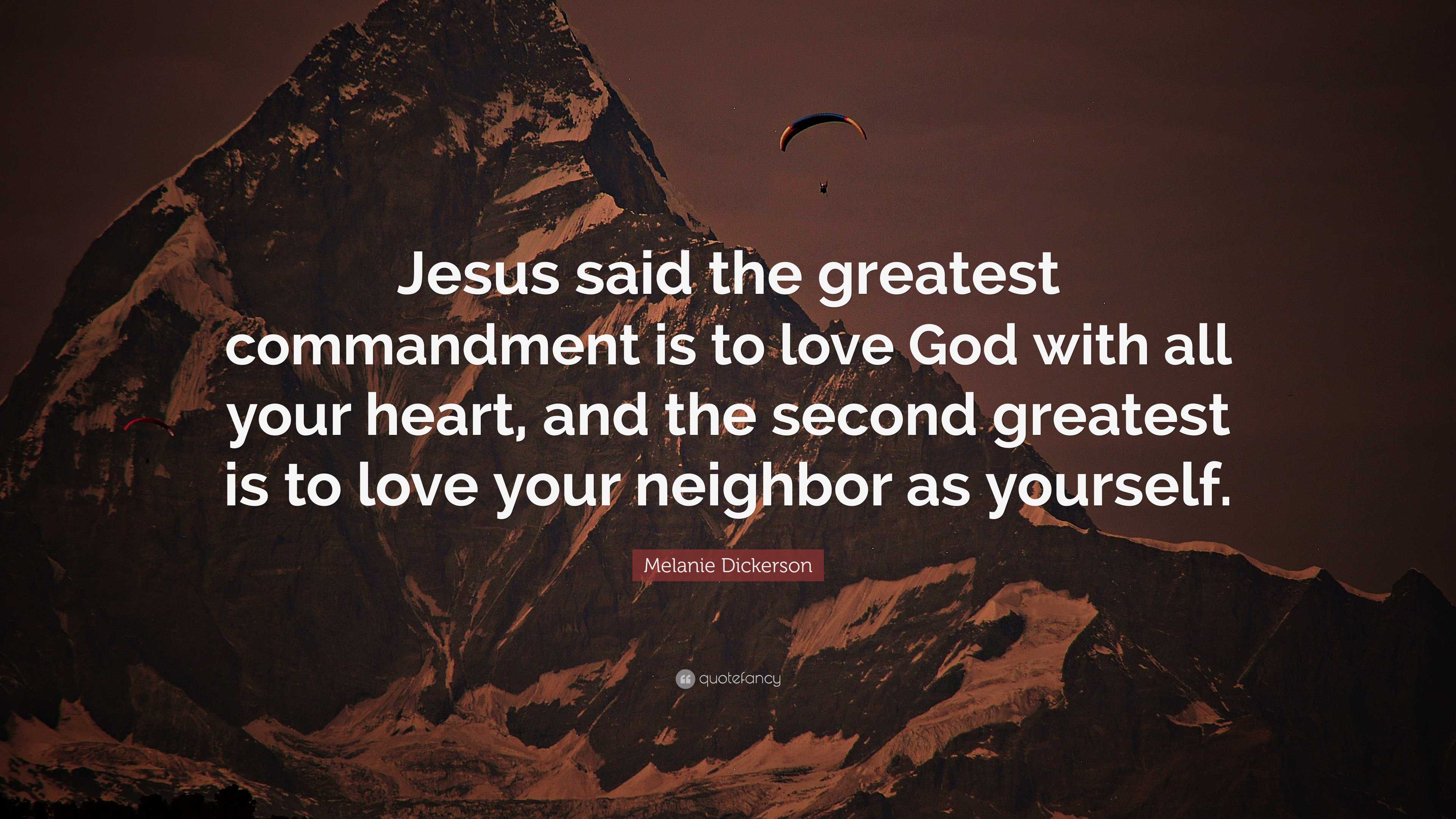 Melanie Dickerson Quote: “Jesus said the greatest commandment is to ...