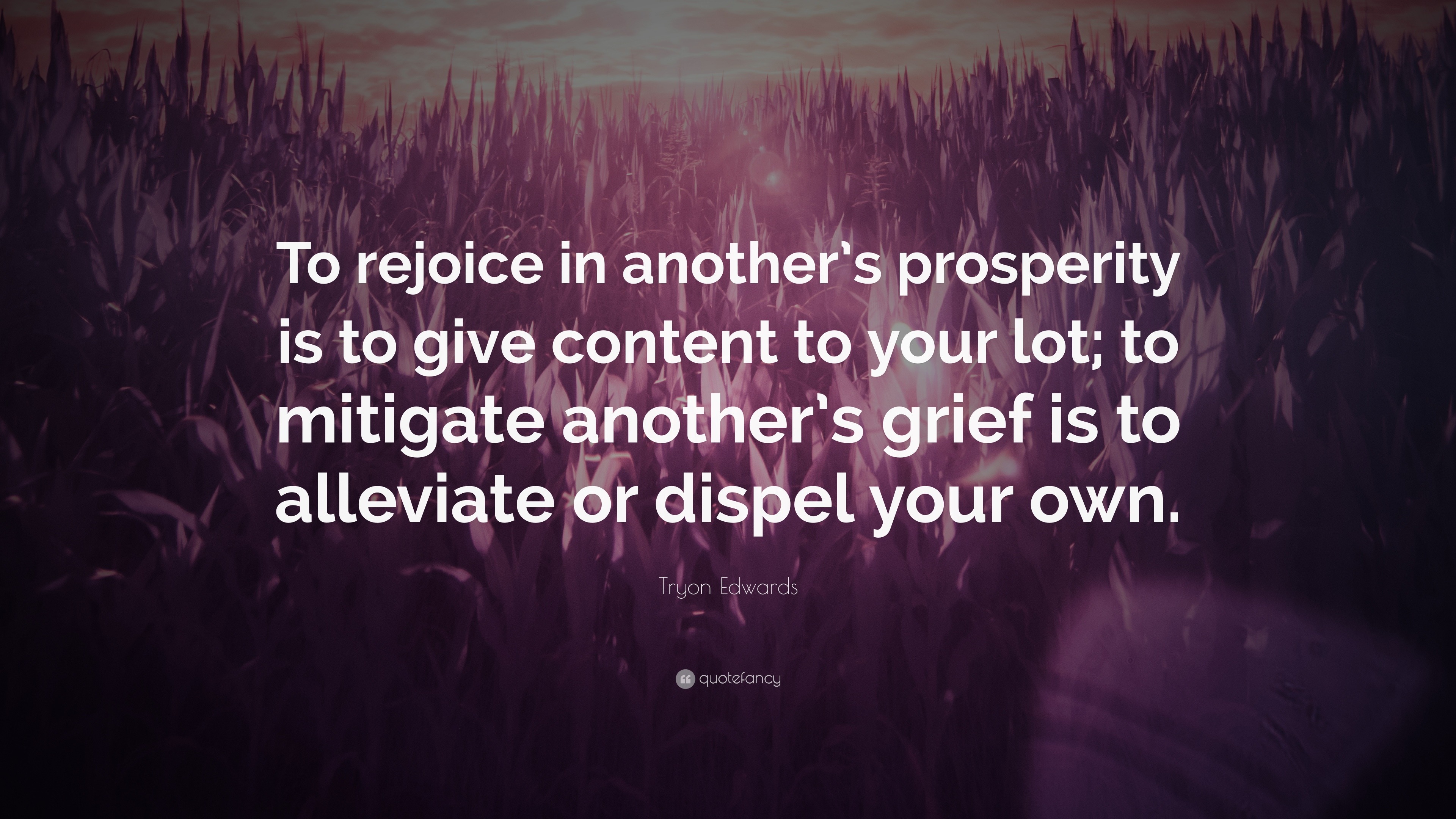 Tryon Edwards Quote: “To rejoice in another’s prosperity is to give ...