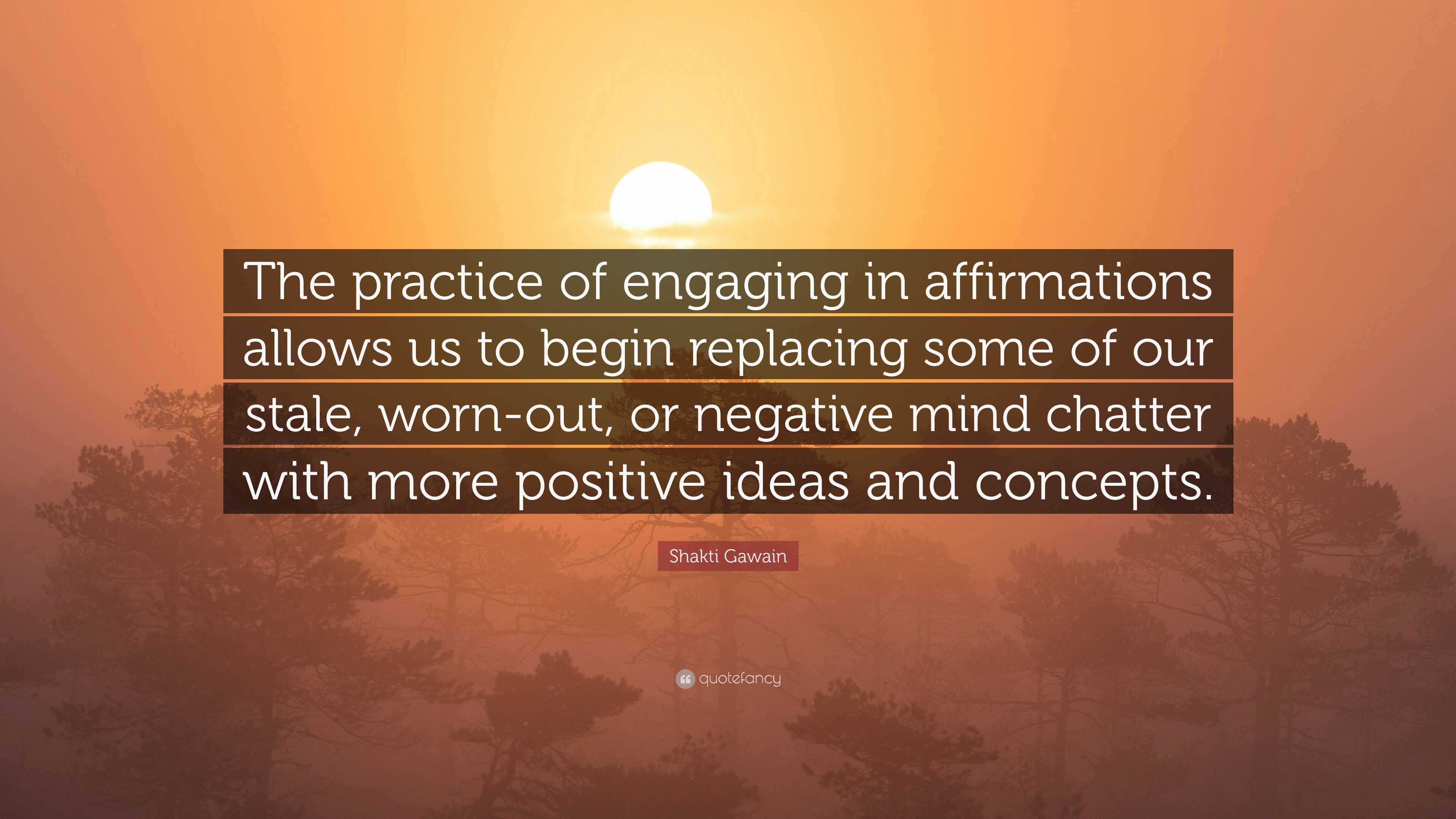 Shakti Gawain Quote: “The practice of engaging in affirmations allows ...
