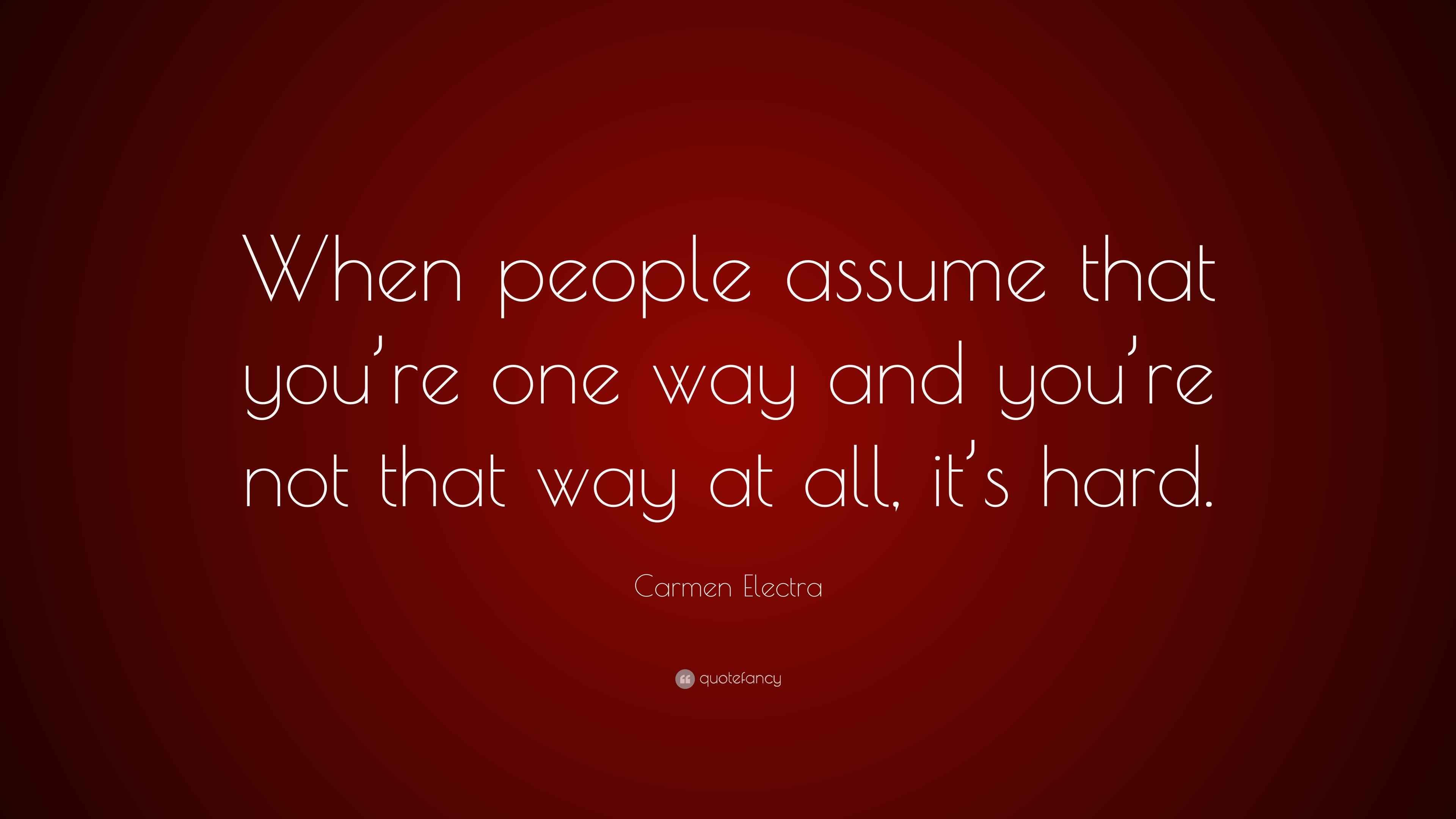 Carmen Electra Quote “When people assume that you’re one way and you
