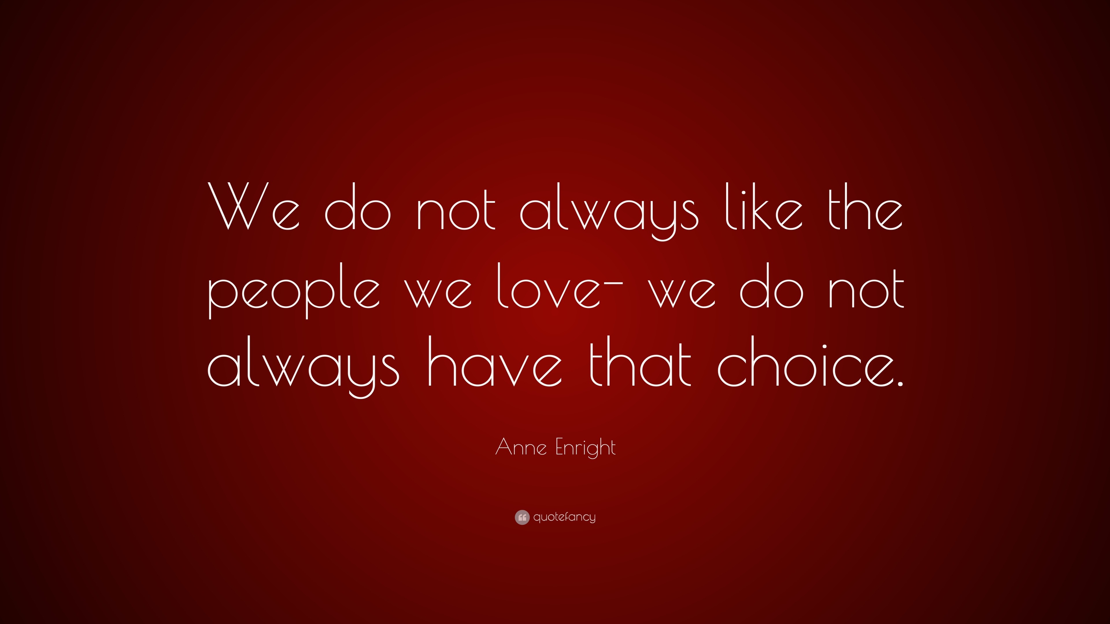 anne-enright-quote-we-do-not-always-like-the-people-we-love-we-do