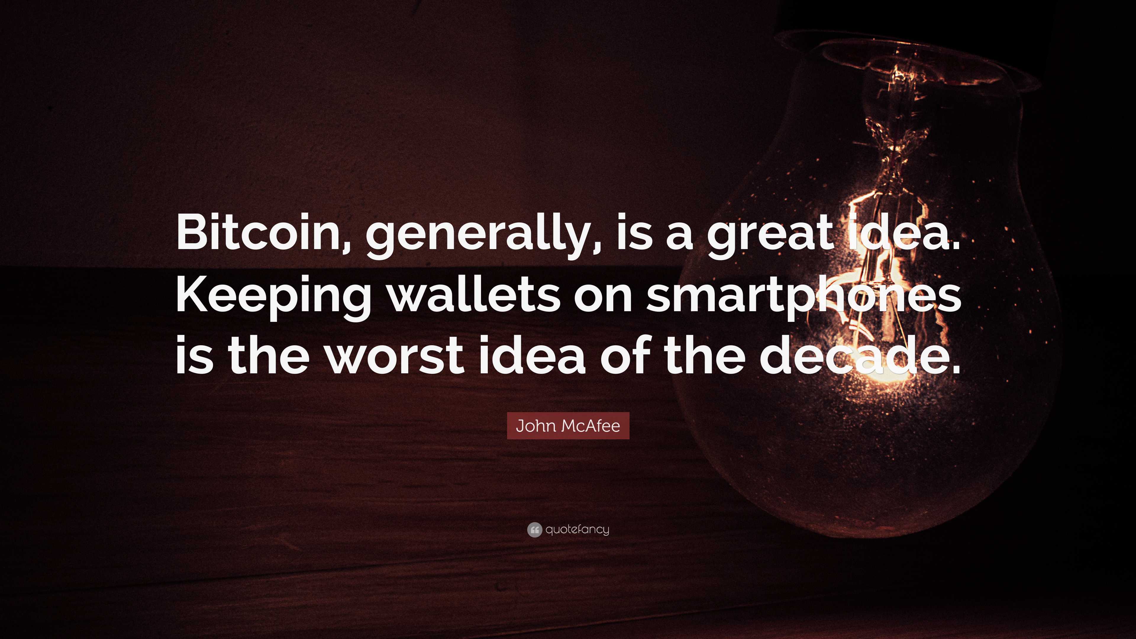 John McAfee Quote: “Bitcoin, generally, is a great idea. Keeping wallets on  smartphones is the worst
