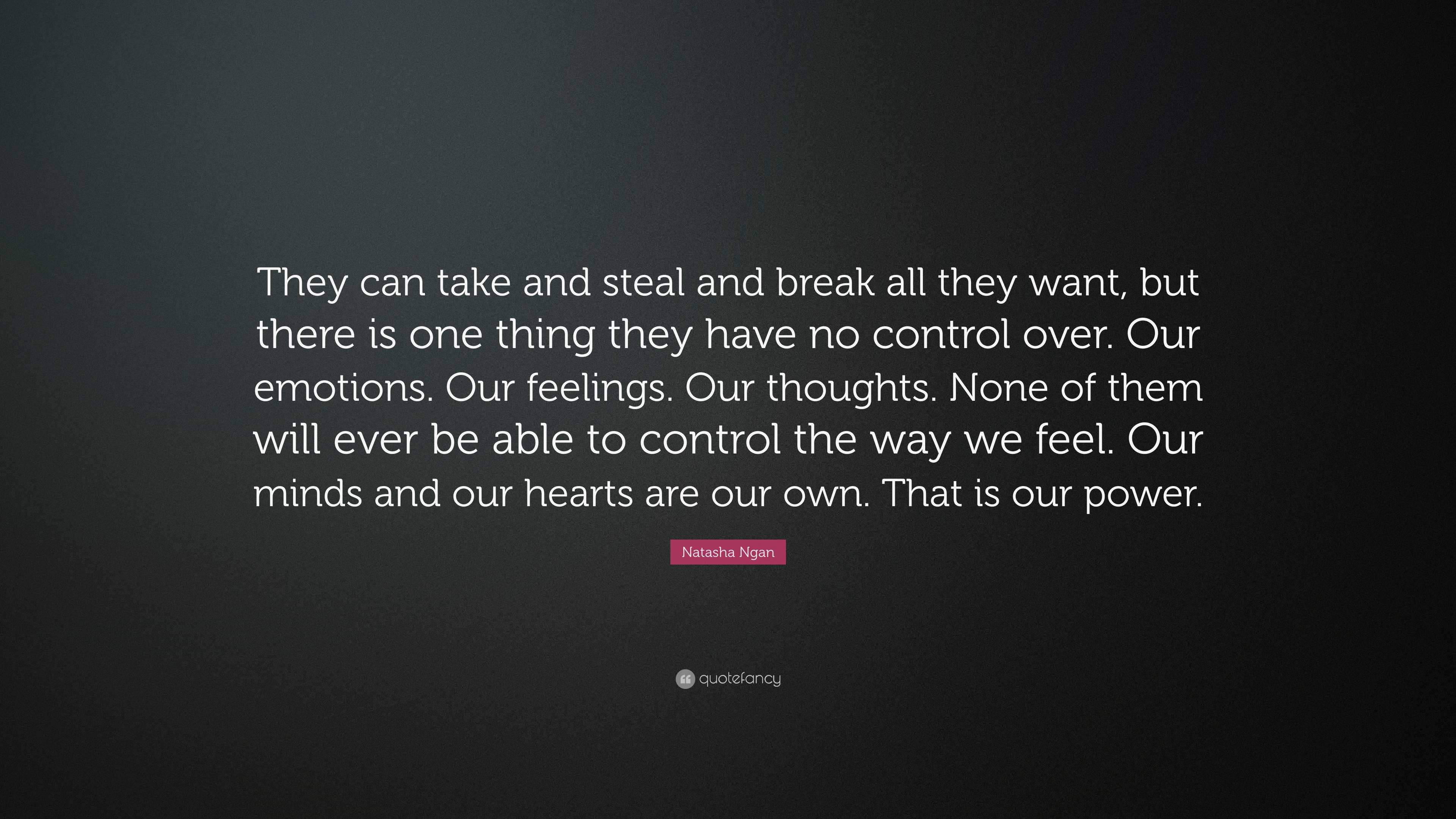 Natasha Ngan Quote: “They can take and steal and break all they want ...