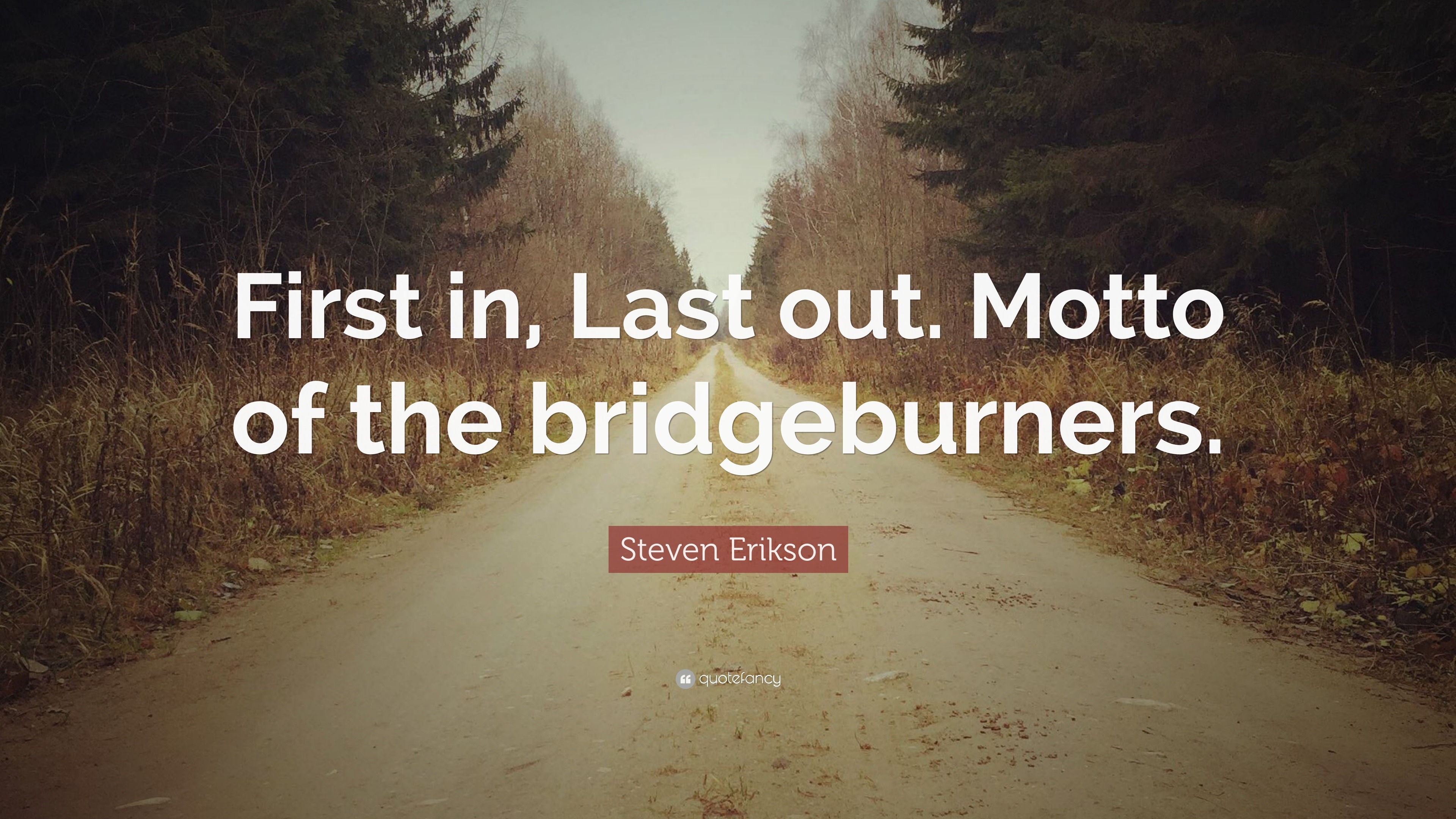 Steven Erikson Quote “First in, Last
