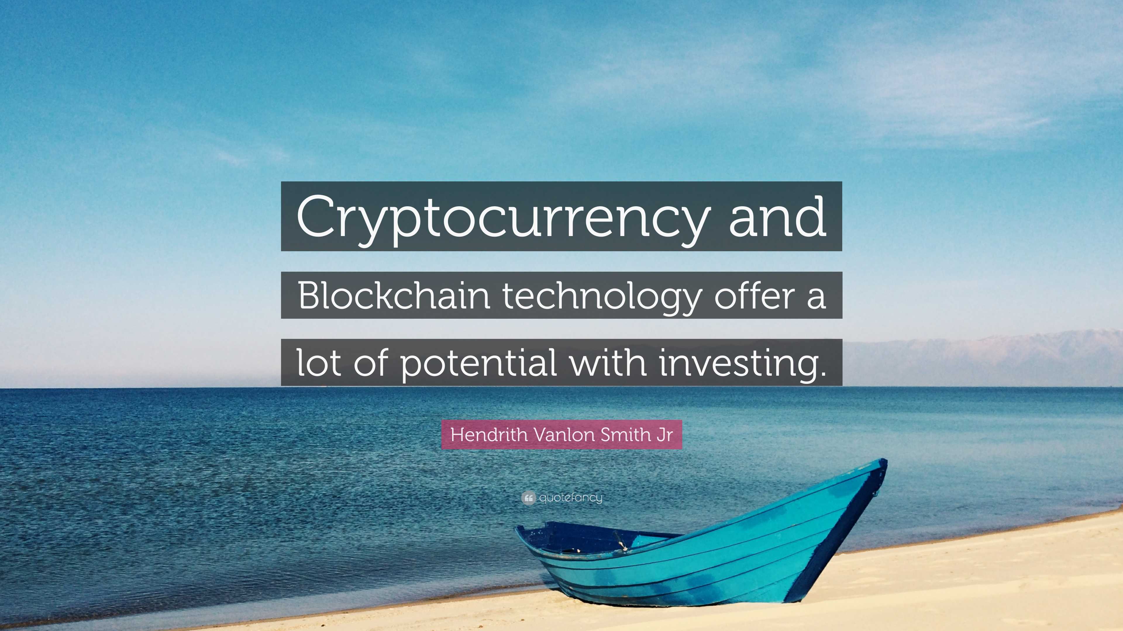 Hendrith Vanlon Smith Jr Quote: “Cryptocurrency and Blockchain technology  offer a lot of potential with investing.”